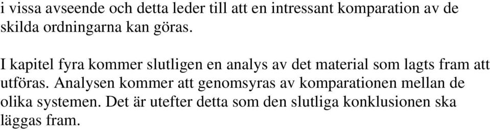 I kapitel fyra kommer slutligen en analys av det material som lagts fram att