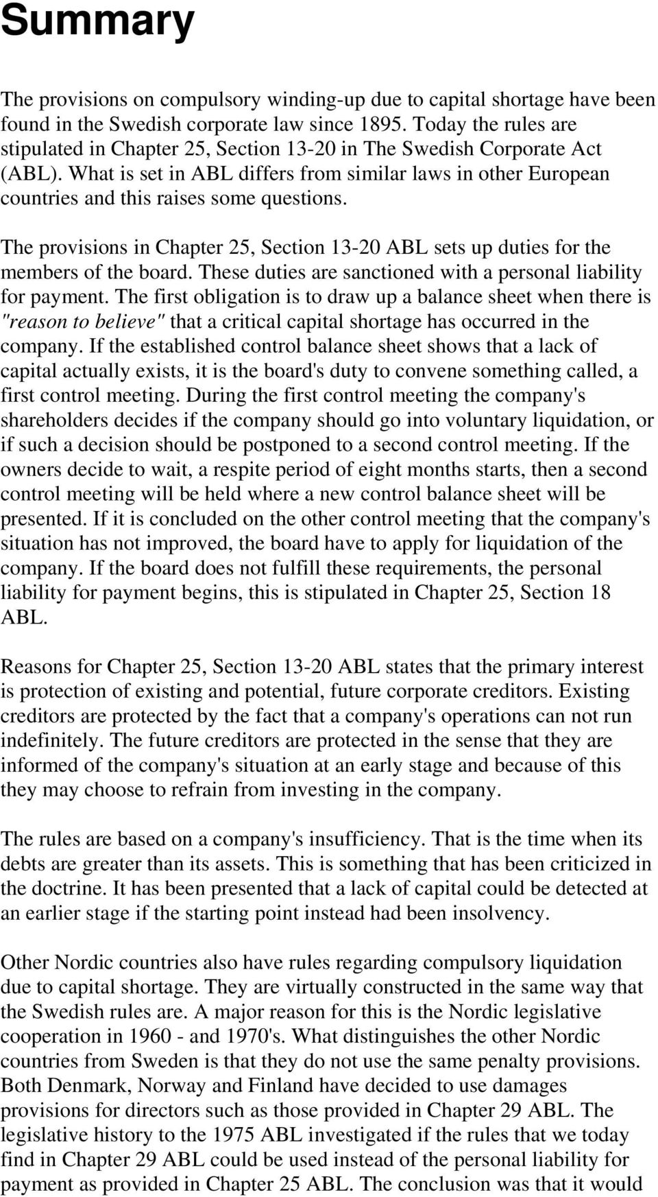 The provisions in Chapter 25, Section 13-20 ABL sets up duties for the members of the board. These duties are sanctioned with a personal liability for payment.