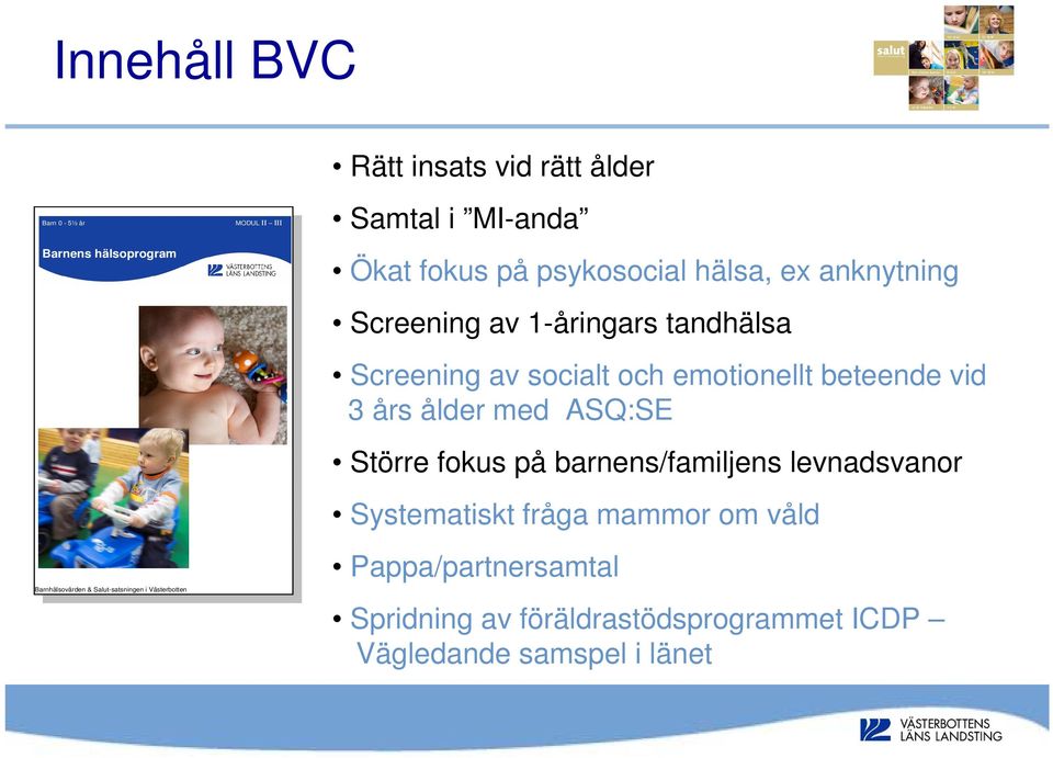 tandhälsa Screening av socialt och emotionellt beteende vid 3 års ålder med ASQ:SE Större fokus på barnens/familjens