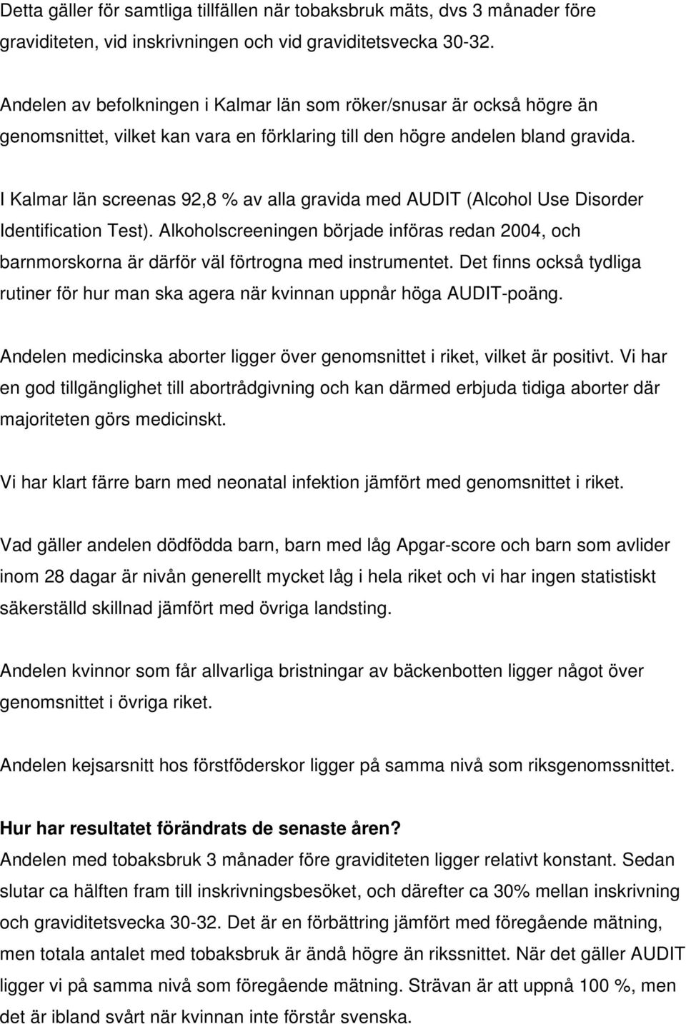 I Kalmar län screenas 92,8 % av alla gravida med AUDIT (Alcohol Use Disorder Identification Test).