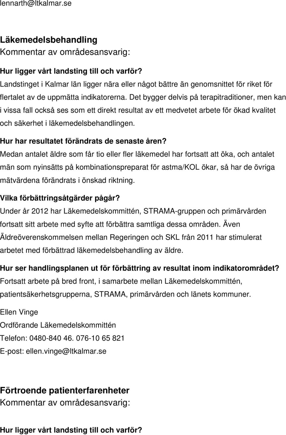 Det bygger delvis på terapitraditioner, men kan i vissa fall också ses som ett direkt resultat av ett medvetet arbete för ökad kvalitet och säkerhet i läkemedelsbehandlingen.