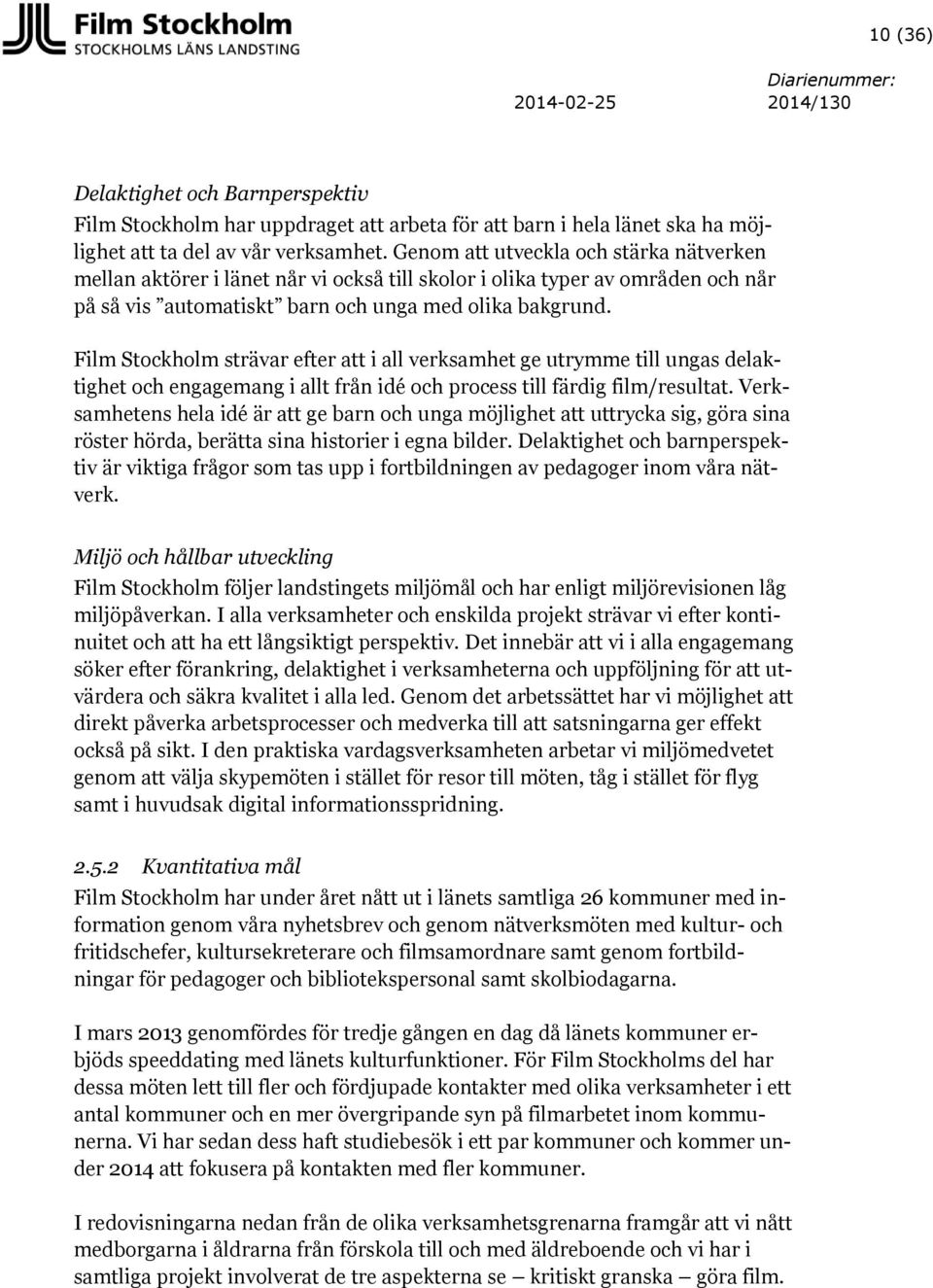 Film Stockholm strävar efter att i all verksamhet ge utrymme till ungas delaktighet och engagemang i allt från idé och process till färdig film/resultat.