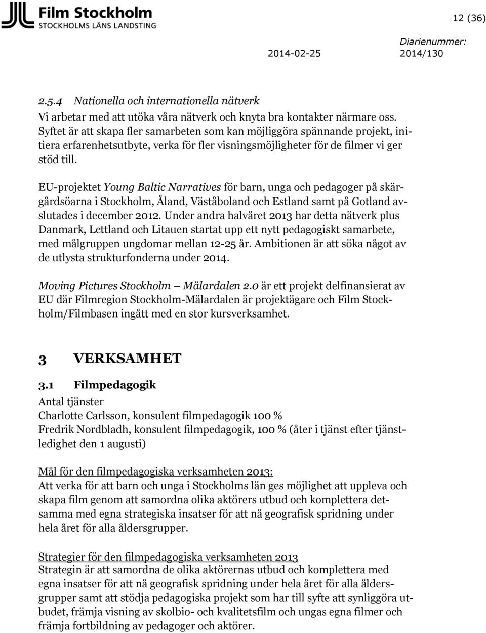 EU-projektet Young Baltic Narratives för barn, unga och pedagoger på skärgårdsöarna i Stockholm, Åland, Väståboland och Estland samt på Gotland avslutades i december 2012.