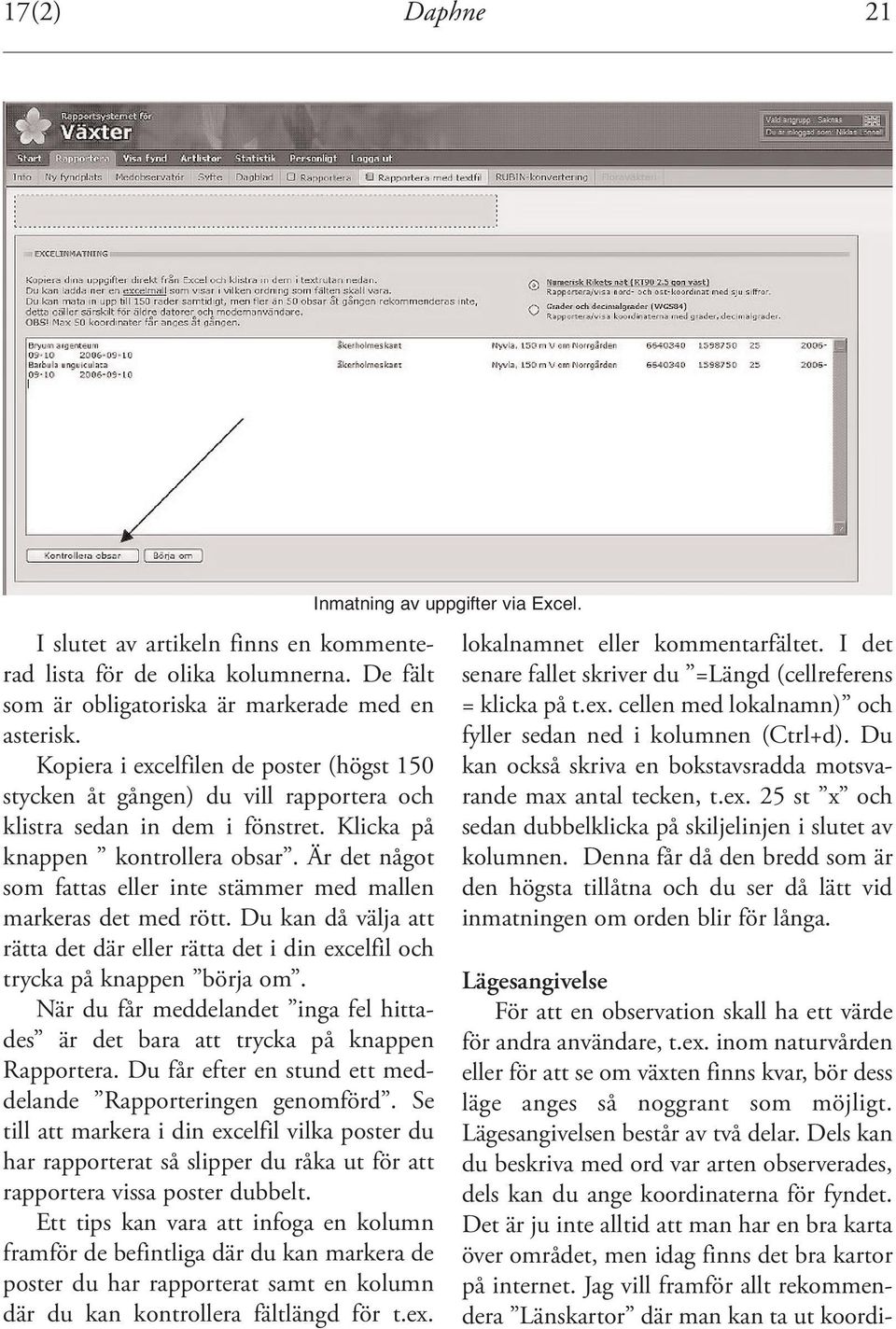 Är det något som fattas eller inte stämmer med mallen markeras det med rött. Du kan då välja att rätta det där eller rätta det i din excelfil och trycka på knappen börja om.