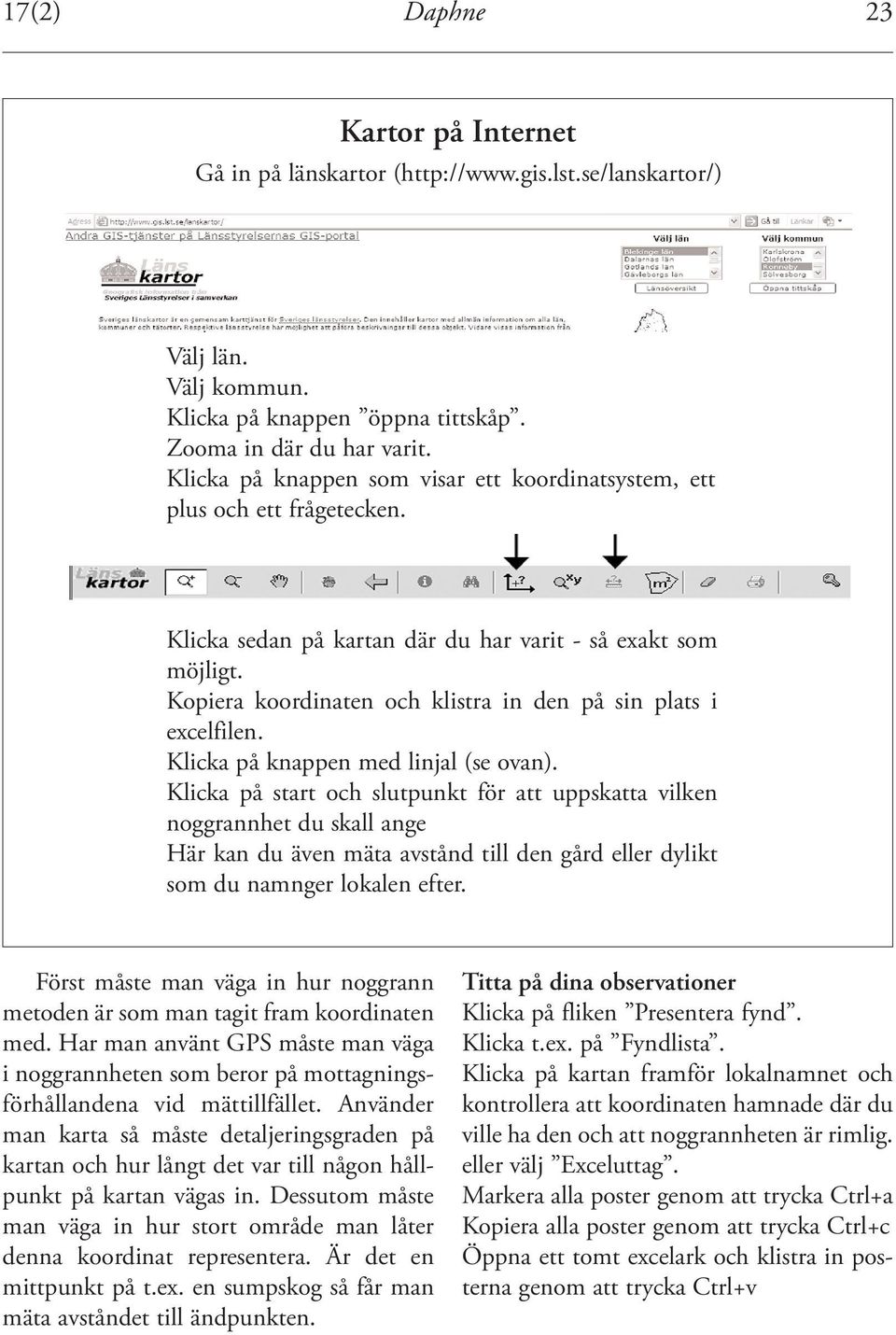 Kopiera koordinaten och klistra in den på sin plats i excelfilen. Klicka på knappen med linjal (se ovan).