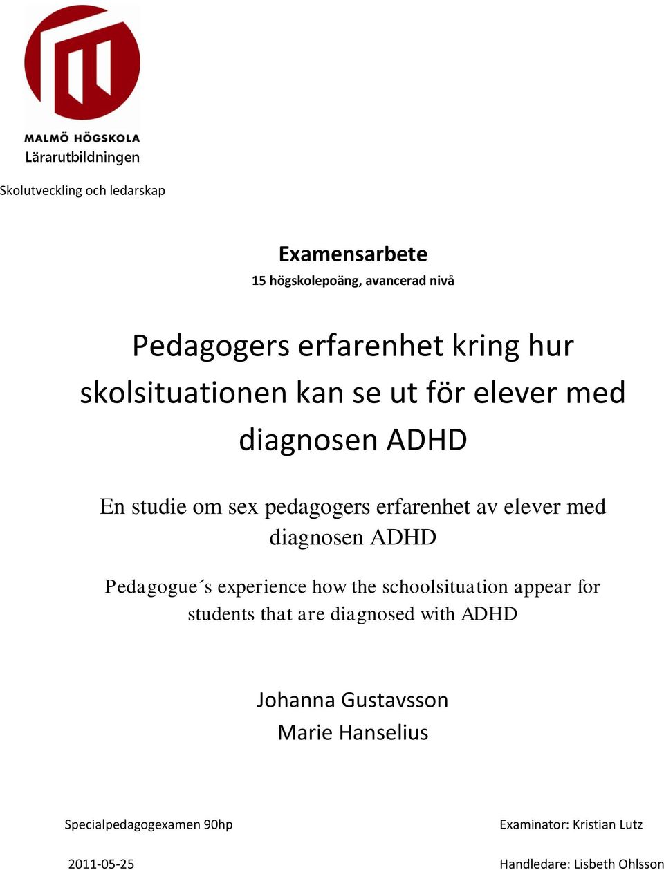 med diagnosen ADHD Pedagogue s experience how the schoolsituation appear for students that are diagnosed with ADHD