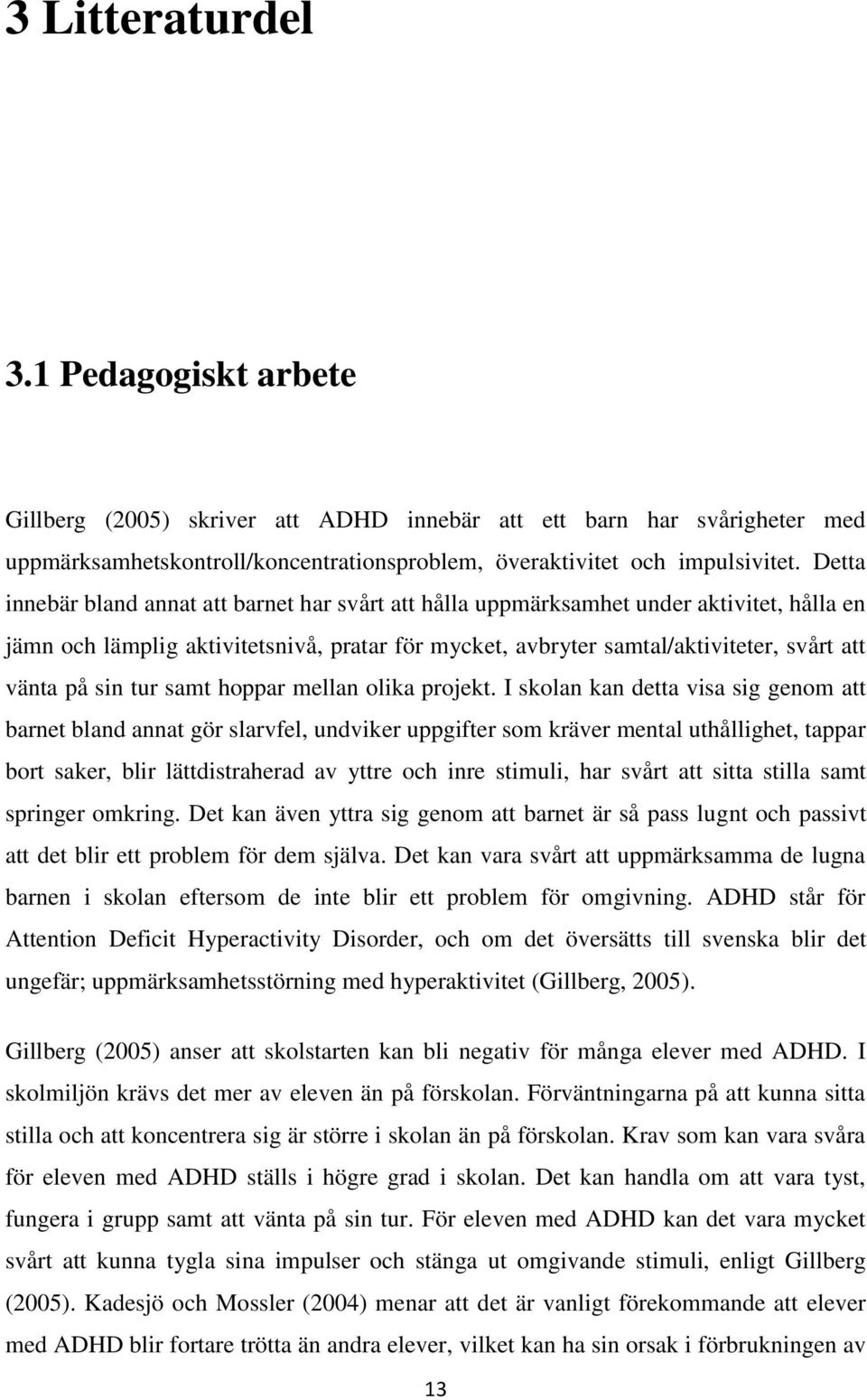 sin tur samt hoppar mellan olika projekt.