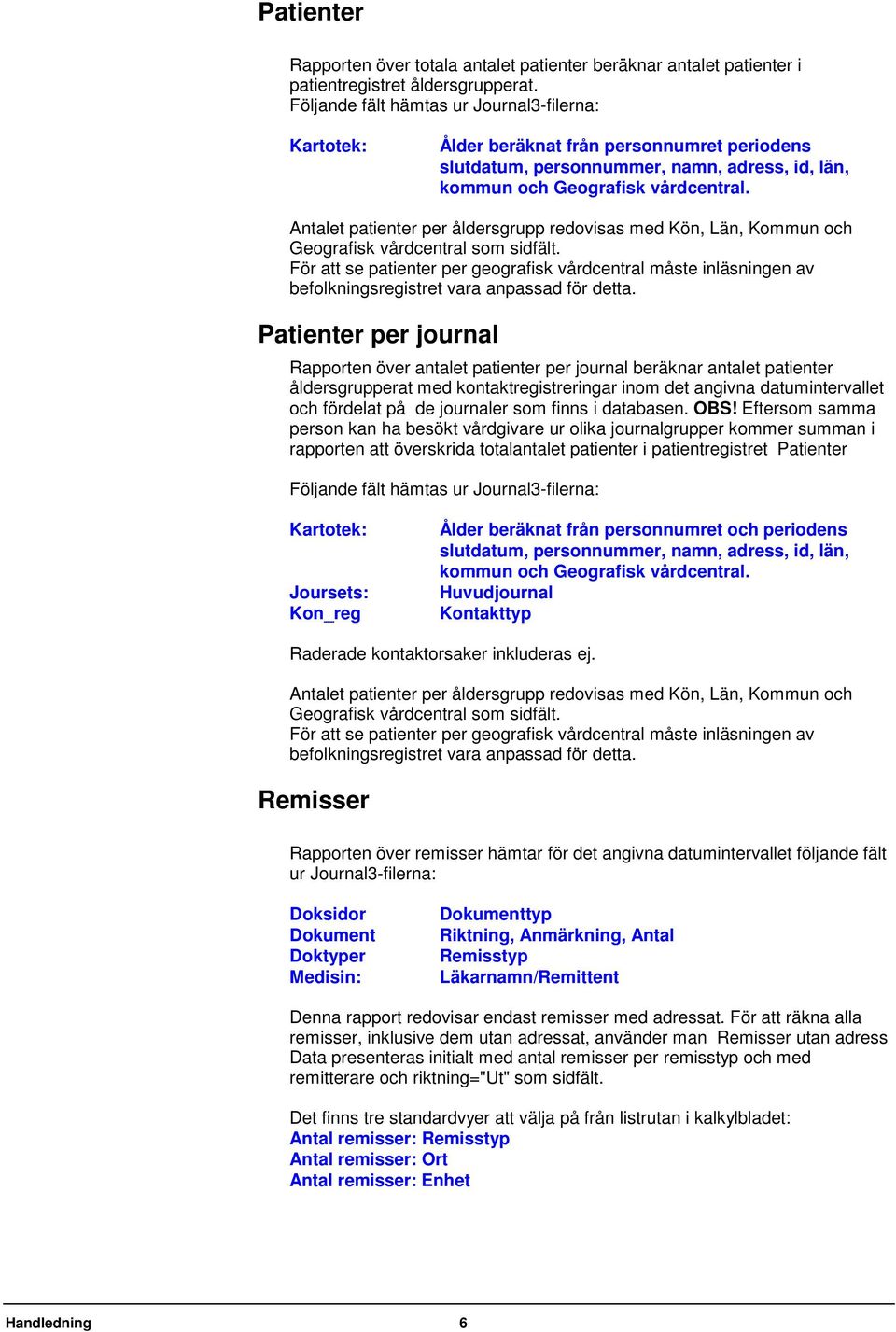 Antalet patienter per åldersgrupp redovisas med Kön, Län, Kommun och Geografisk vårdcentral som sidfält.