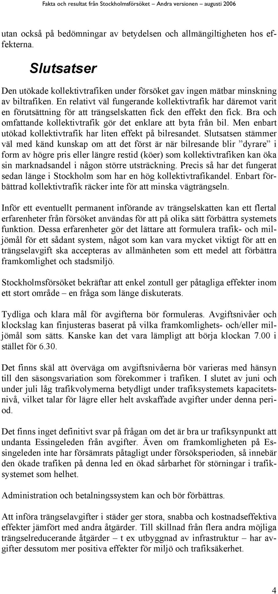 Men enbart utökad kollektivtrafik har liten effekt på bilresandet.