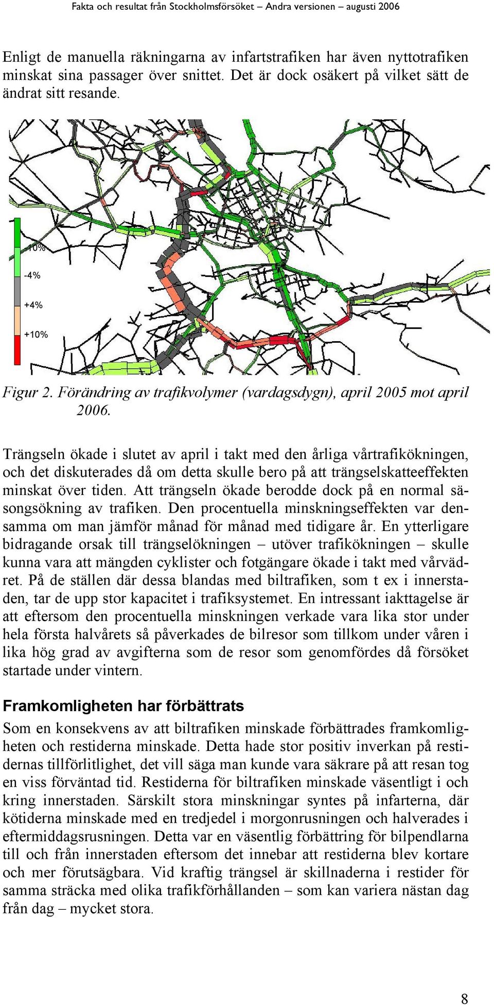 Trängseln ökade i slutet av april i takt med den årliga vårtrafikökningen, och det diskuterades då om detta skulle bero på att trängselskatteeffekten minskat över tiden.