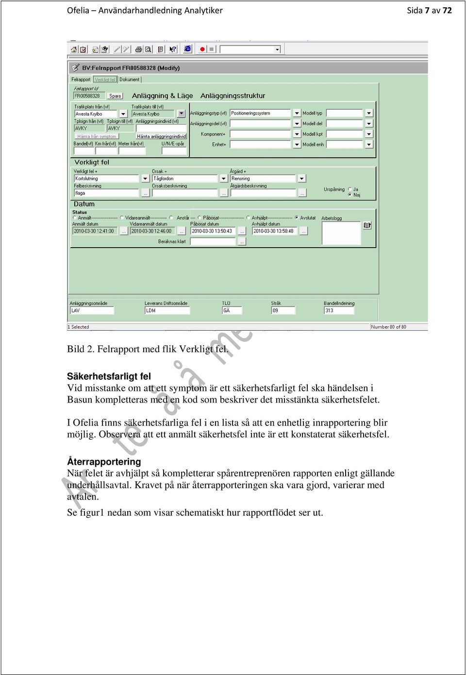 I Ofelia finns säkerhetsfarliga fel i en lista så att en enhetlig inrapportering blir möjlig. Observera att ett anmält säkerhetsfel inte är ett konstaterat säkerhetsfel.