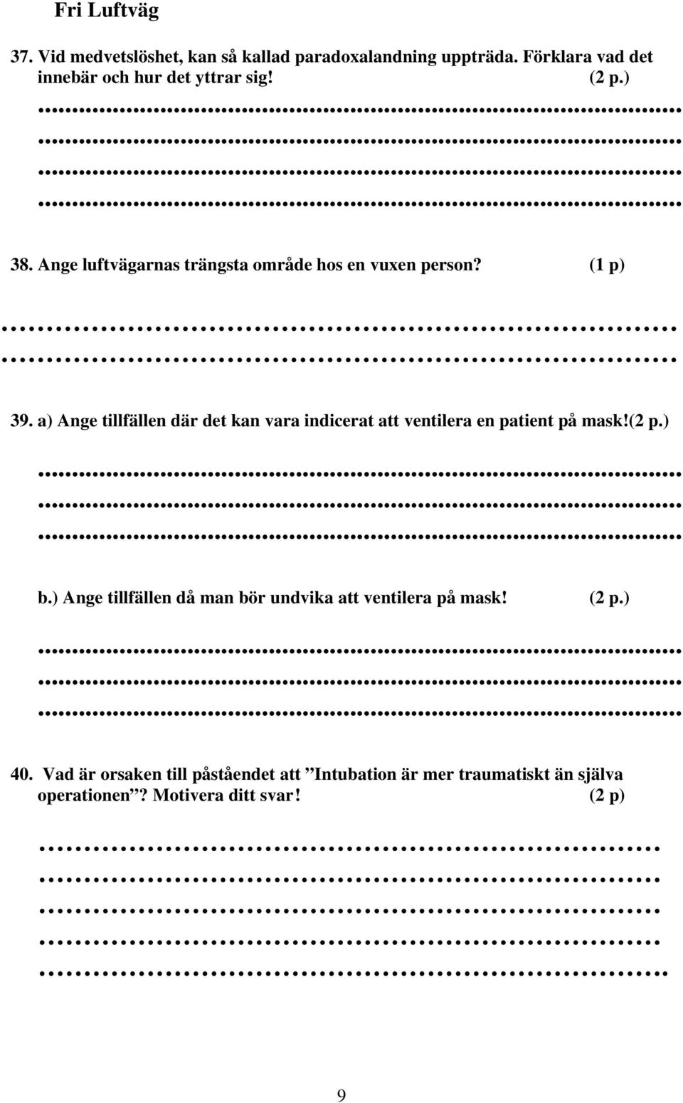 (1 p) 39. a) Ange tillfällen där det kan vara indicerat att ventilera en patient på mask! b.