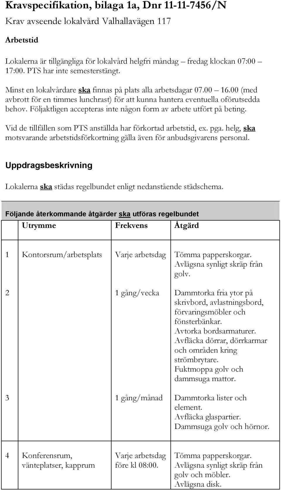 Följaktligen accepteras inte någon form av arbete utfört på beting. Vid de tillfällen som PTS anställda har förkortad arbetstid, ex. pga.