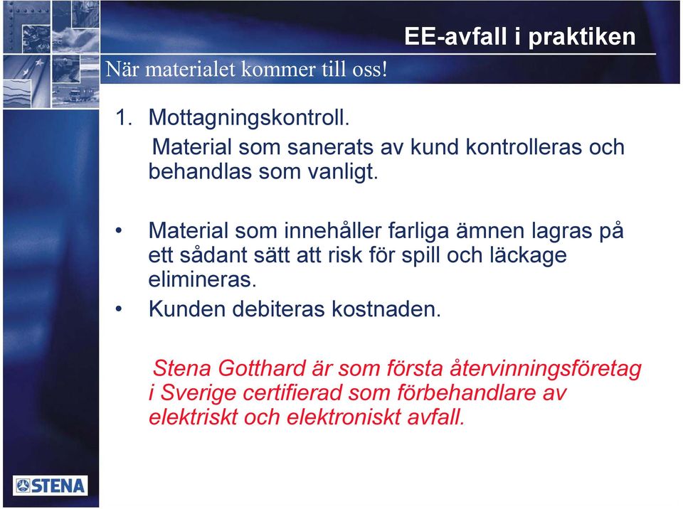 Material som innehåller farliga ämnen lagras på ett sådant sätt att risk för spill och läckage