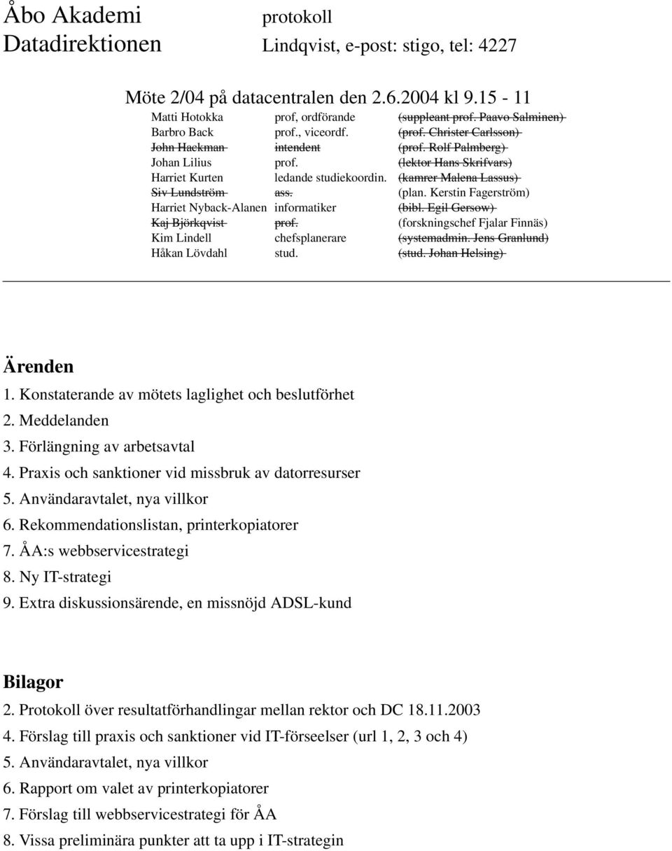 Extra diskussionsärende, en missnöjd ADSL-kund Bilagor 2. Protokoll över resultatförhandlingar mellan rektor och DC 18.11.2003 4.