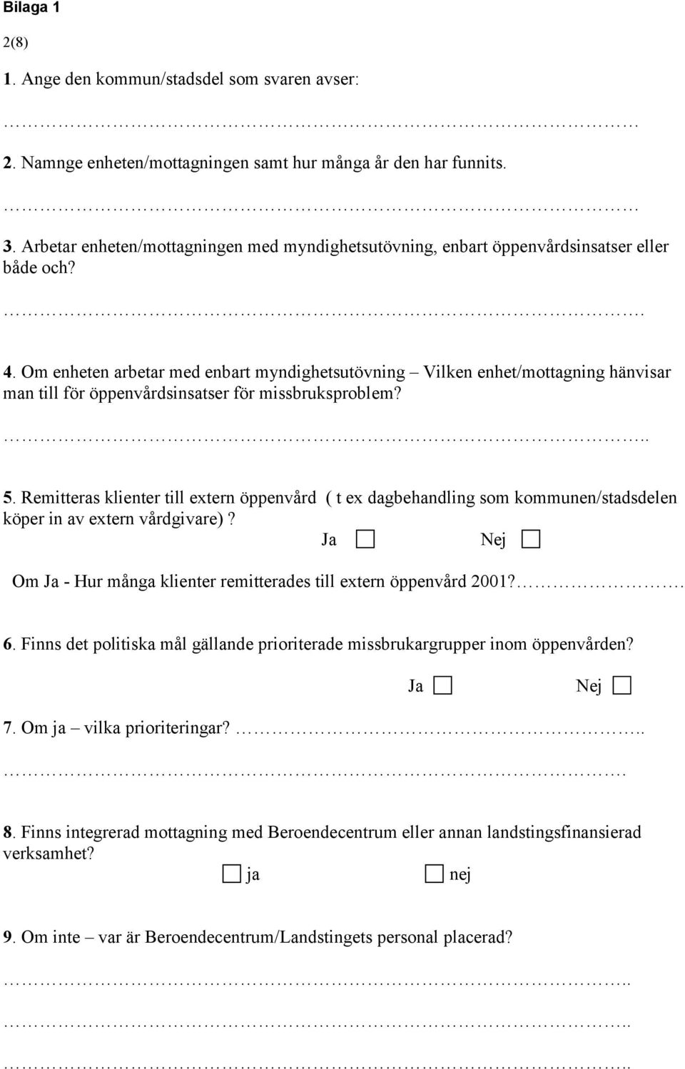 Om enheten arbetar med enbart myndighetsutövning Vilken enhet/mottagning hänvisar man till för öppenvårdsinsatser för missbruksproblem?.. 5.