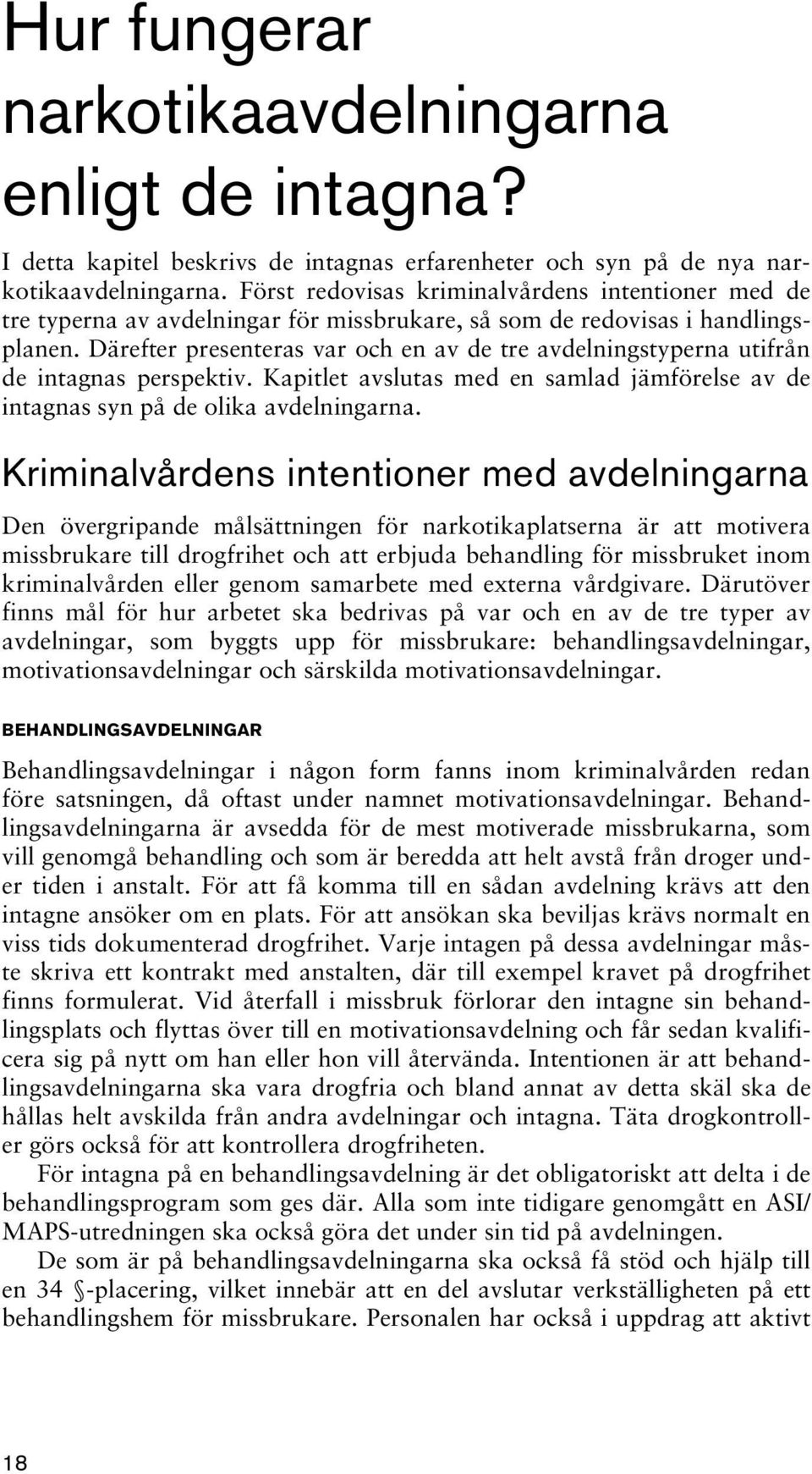 Därefter presenteras var och en av de tre avdelningstyperna utifrån de intagnas perspektiv. Kapitlet avslutas med en samlad jämförelse av de intagnas syn på de olika avdelningarna.