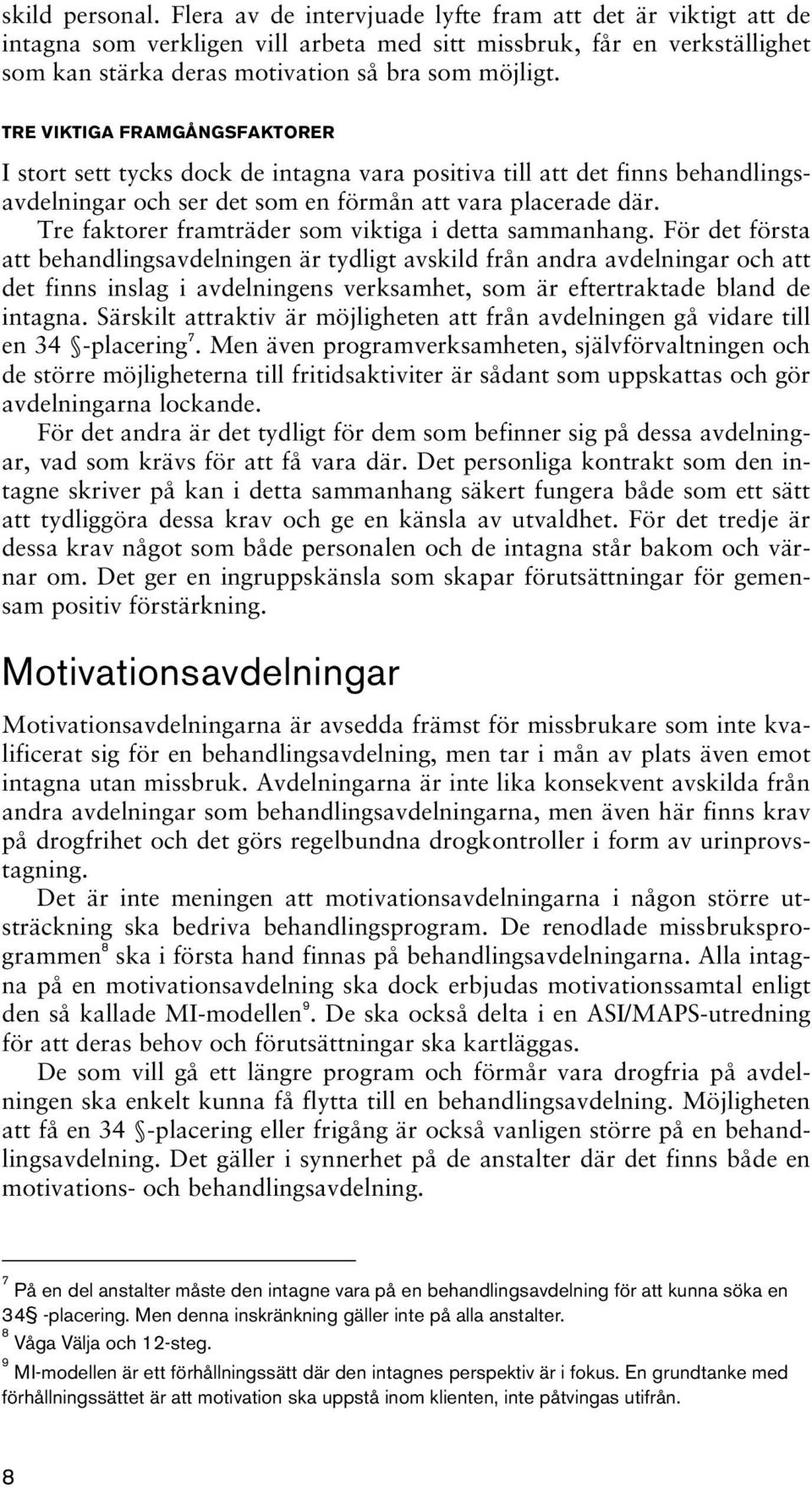 TRE VIKTIGA FRAMGÅNGSFAKTORER I stort sett tycks dock de intagna vara positiva till att det finns behandlingsavdelningar och ser det som en förmån att vara placerade där.