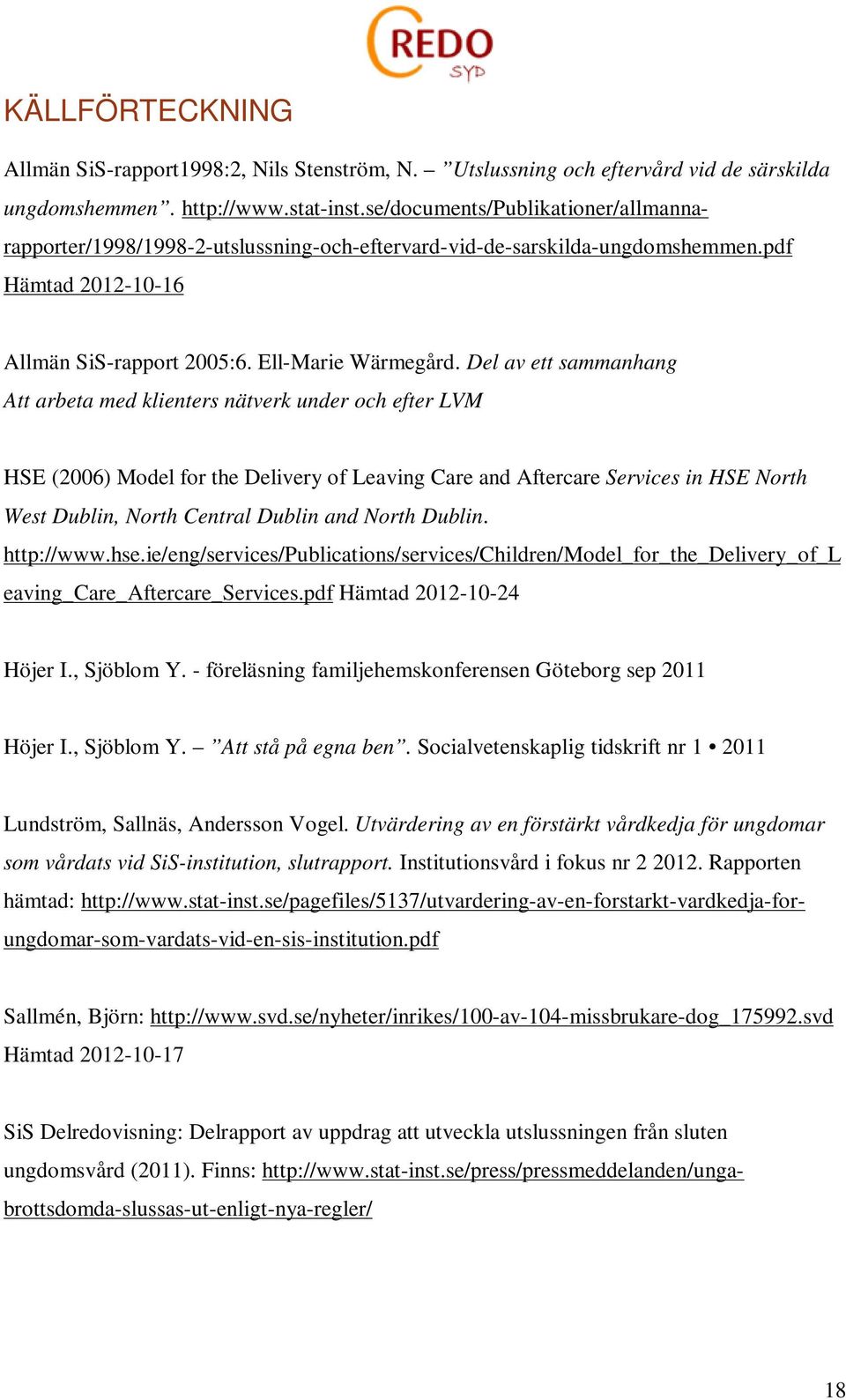 Del av ett sammanhang Att arbeta med klienters nätverk under och efter LVM HSE (2006) Model for the Delivery of Leaving Care and Aftercare Services in HSE North West Dublin, North Central Dublin and