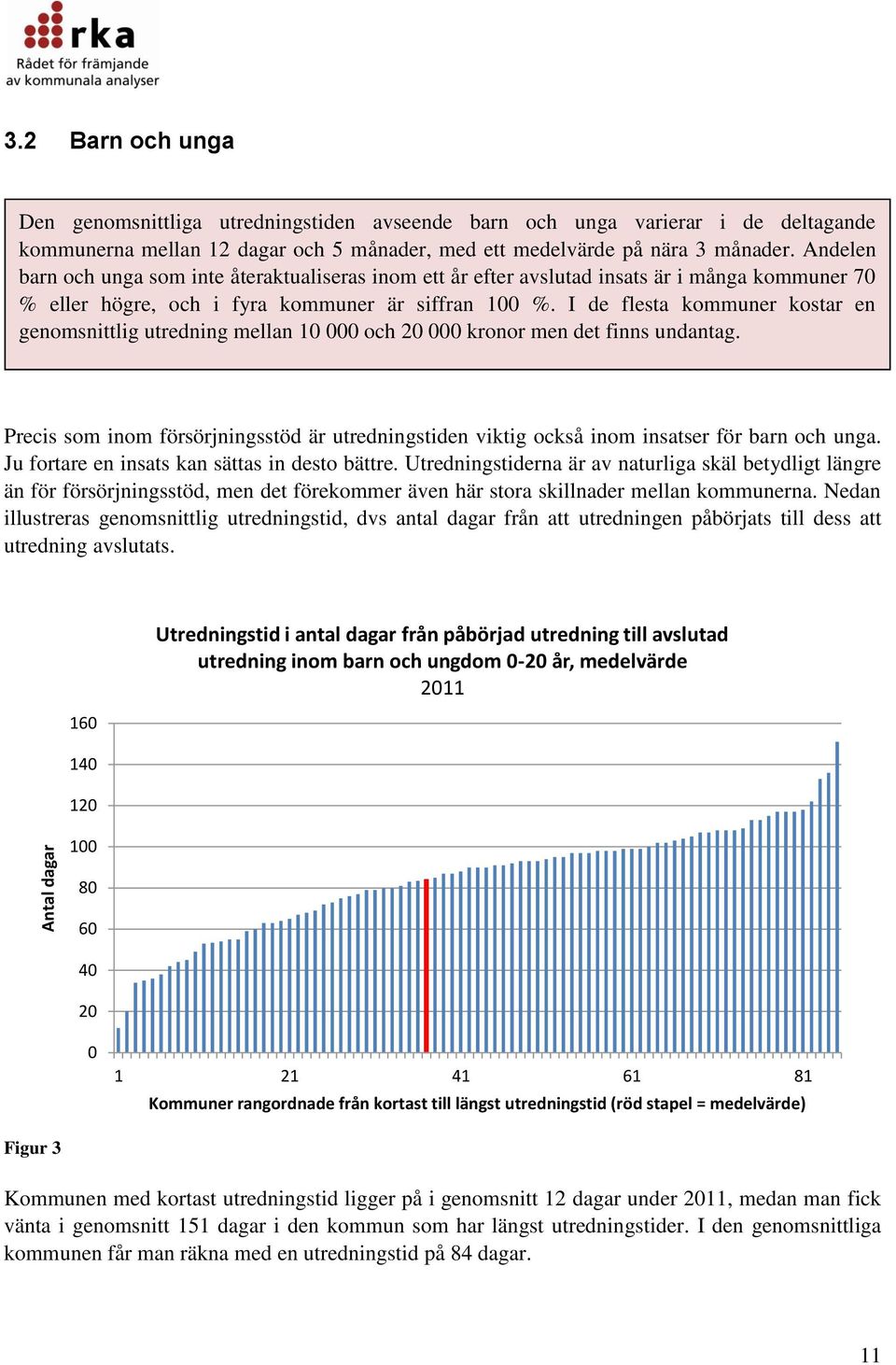 I de flesta kommuner kostar en genomsnittlig utredning mellan 10 000 och 20 000 kronor men det finns undantag.