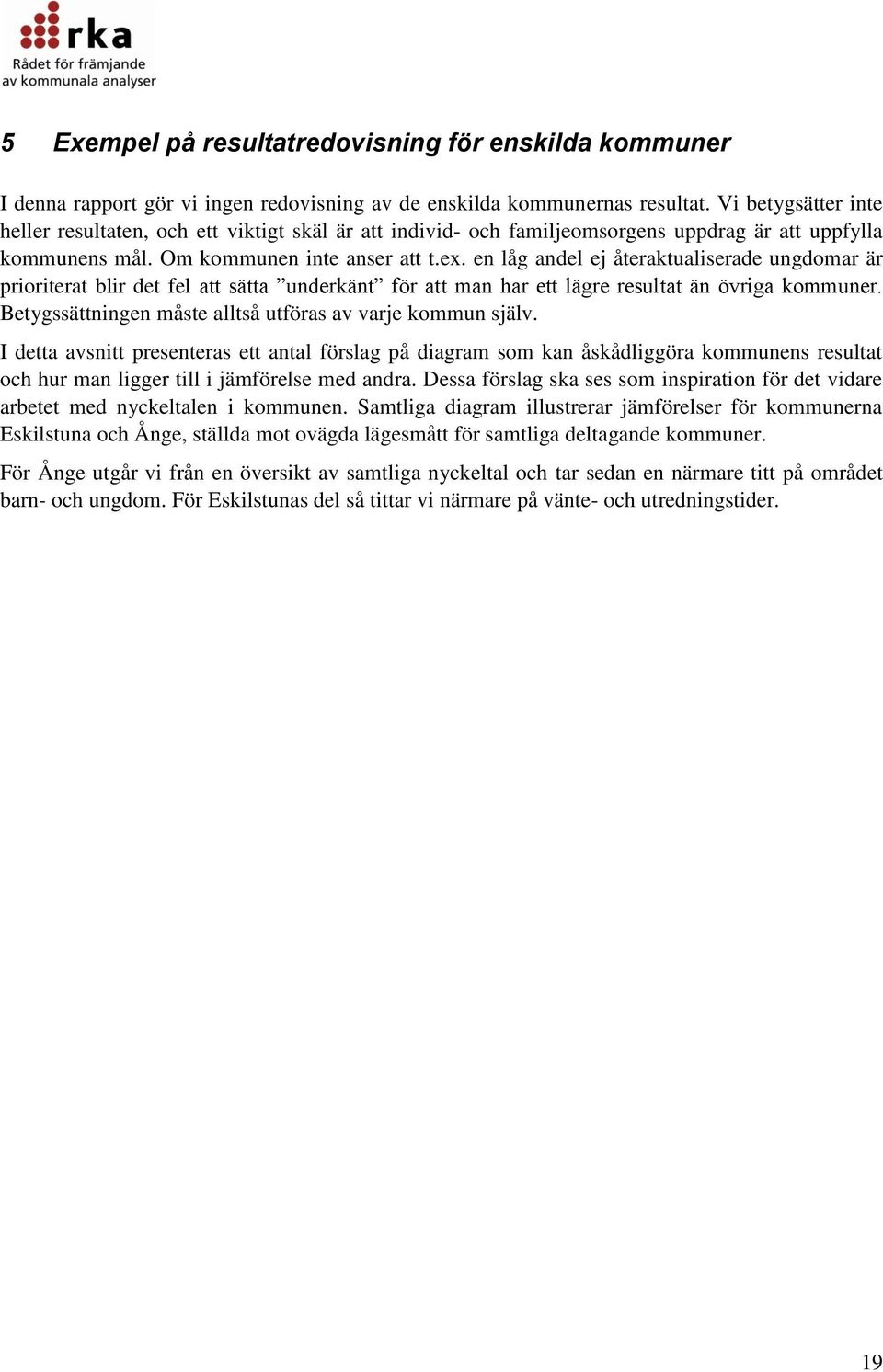 en låg andel ej återaktualiserade ungdomar är prioriterat blir det fel att sätta underkänt för att man har ett lägre resultat än övriga kommuner.