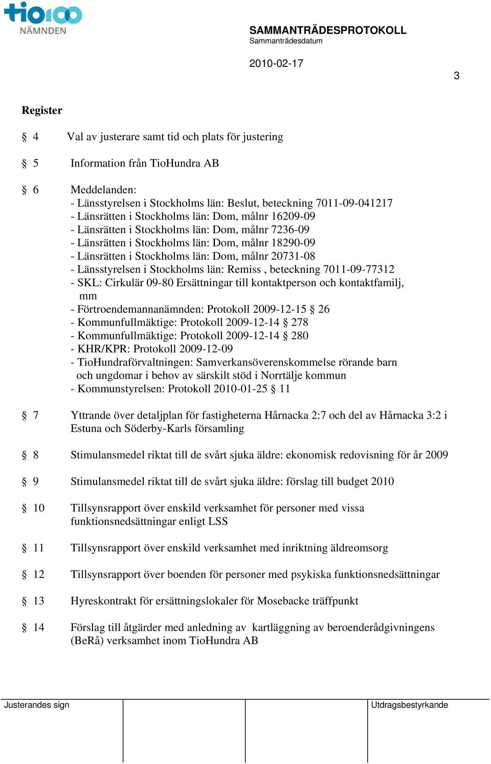 Länsstyrelsen i Stockholms län: Remiss, beteckning 7011-09-77312 - SKL: Cirkulär 09-80 Ersättningar till kontaktperson och kontaktfamilj, mm - Förtroendemannanämnden: Protokoll 2009-12-15 26 -