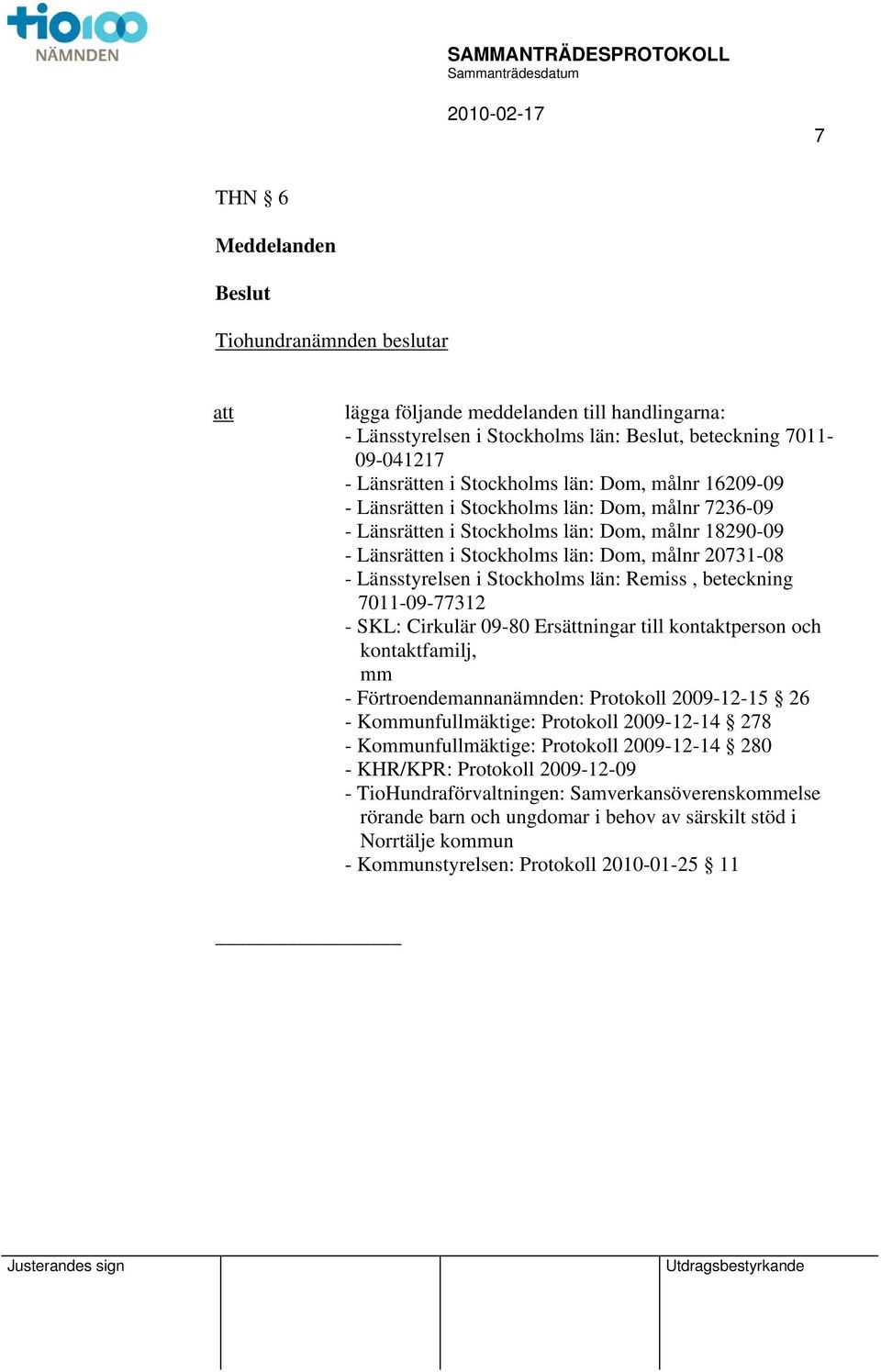 Stockholms län: Remiss, beteckning 7011-09-77312 - SKL: Cirkulär 09-80 Ersättningar till kontaktperson och kontaktfamilj, mm - Förtroendemannanämnden: Protokoll 2009-12-15 26 - Kommunfullmäktige: