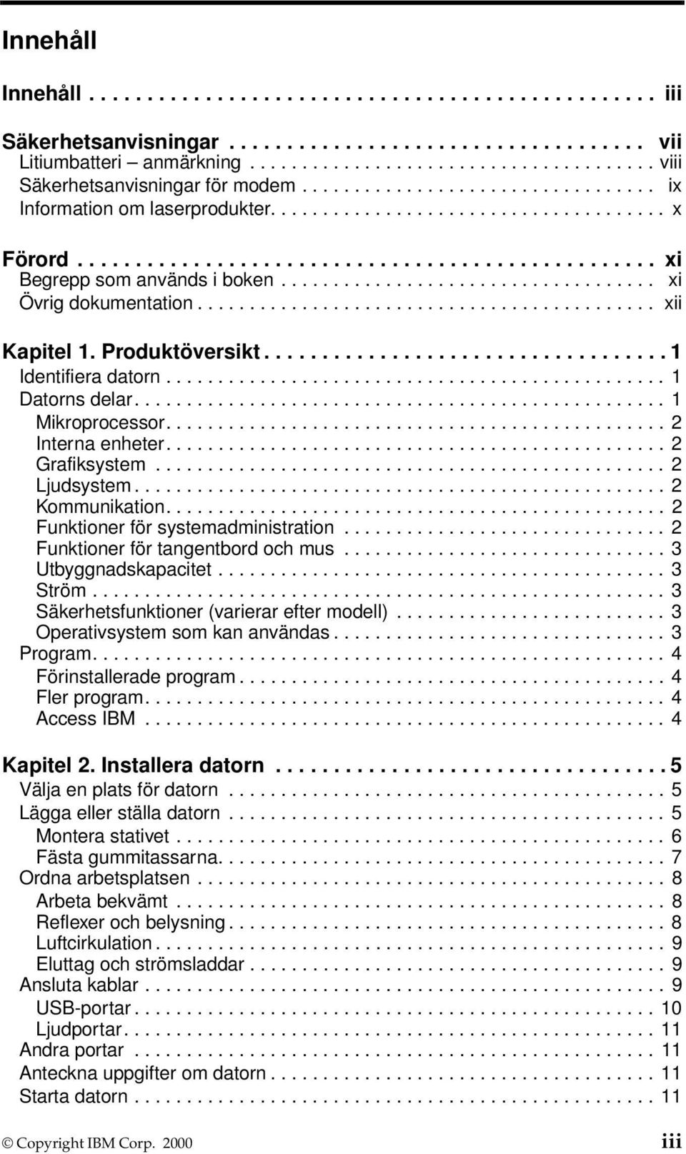 ................................... xi Övrig dokumentation............................................ xii Kapitel 1. Produktöversikt................................... 1 Identifiera datorn.