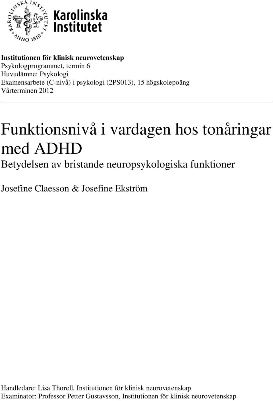 Betydelsen av bristande neuropsykologiska funktioner Josefine Claesson & Josefine Ekström Handledare: Lisa