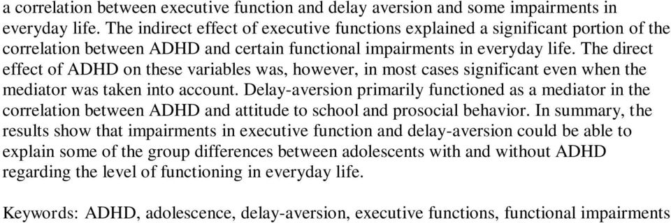 The direct effect of ADHD on these variables was, however, in most cases significant even when the mediator was taken into account.