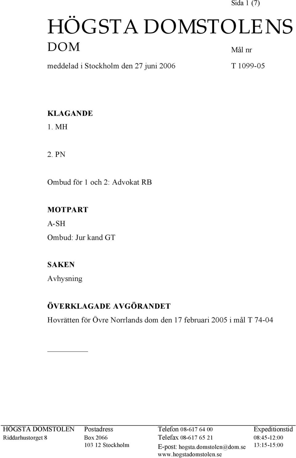 Övre Norrlands dom den 17 februari 2005 i mål T 74-04 HÖGSTA DOMSTOLEN Postadress Telefon 08-617 64 00 Expeditionstid