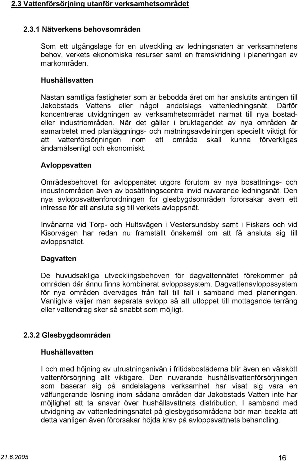 Därför koncentreras utvidgningen av verksamhetsområdet närmat till nya bostadeller industriområden.