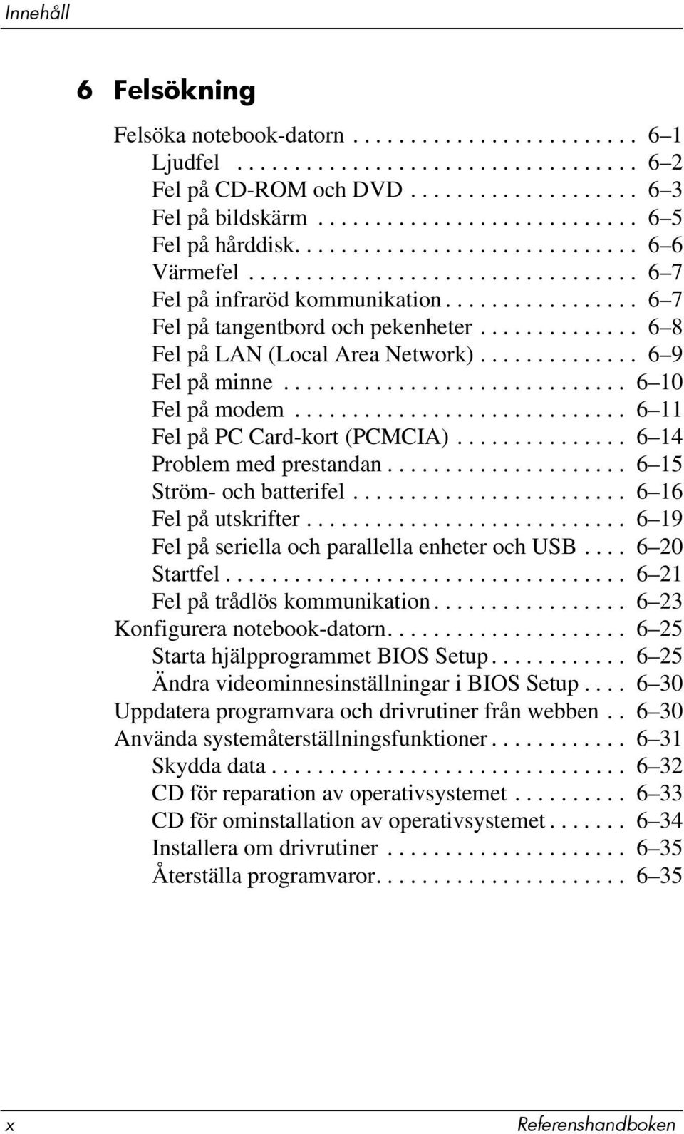 ............. 6 8 Fel på LAN (Local Area Network).............. 6 9 Fel på minne.............................. 6 10 Fel på modem............................. 6 11 Fel på PC Card-kort (PCMCIA).