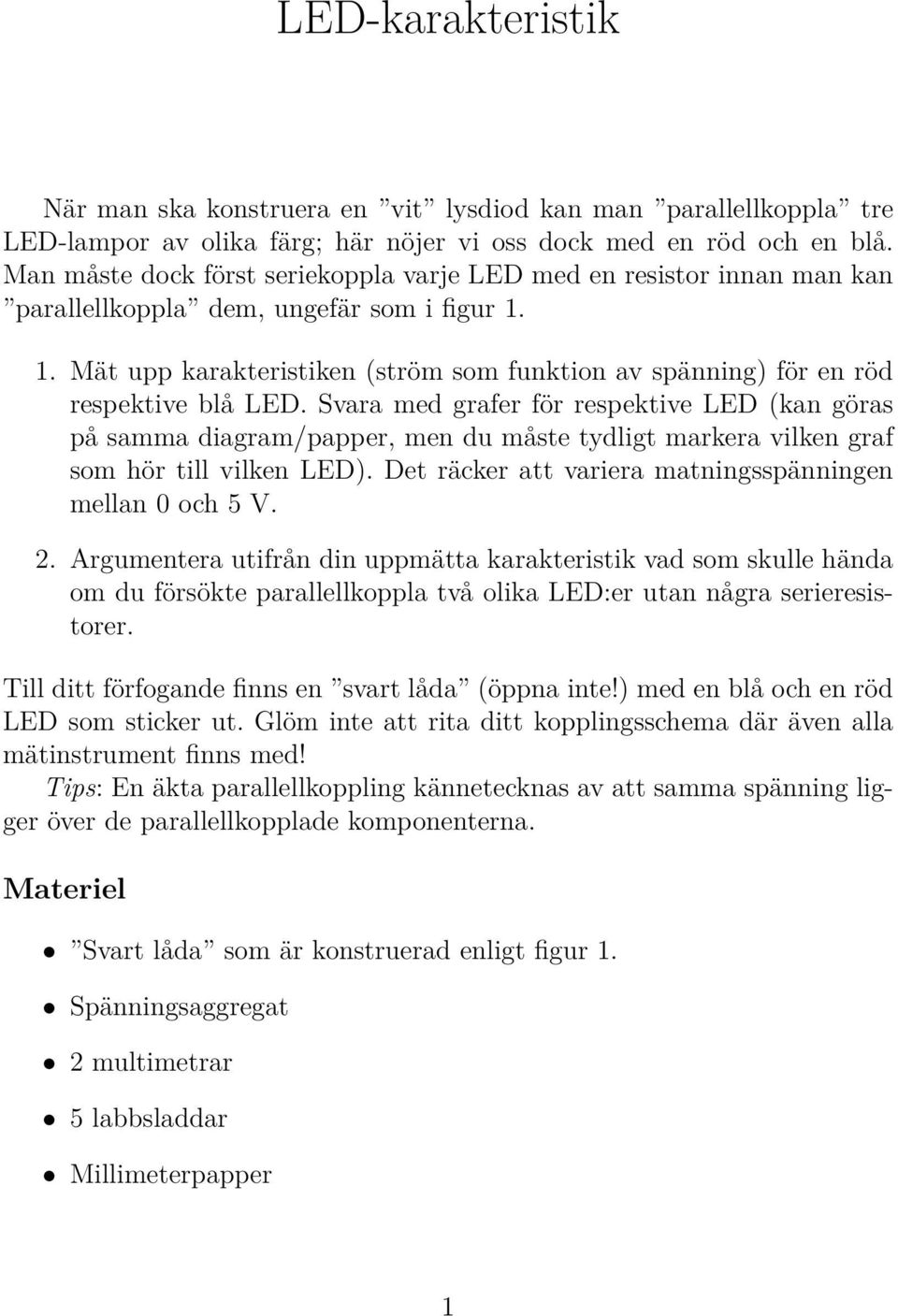 1. Mät upp karakteristiken (ström som funktion av spänning) för en röd respektive blå LED.