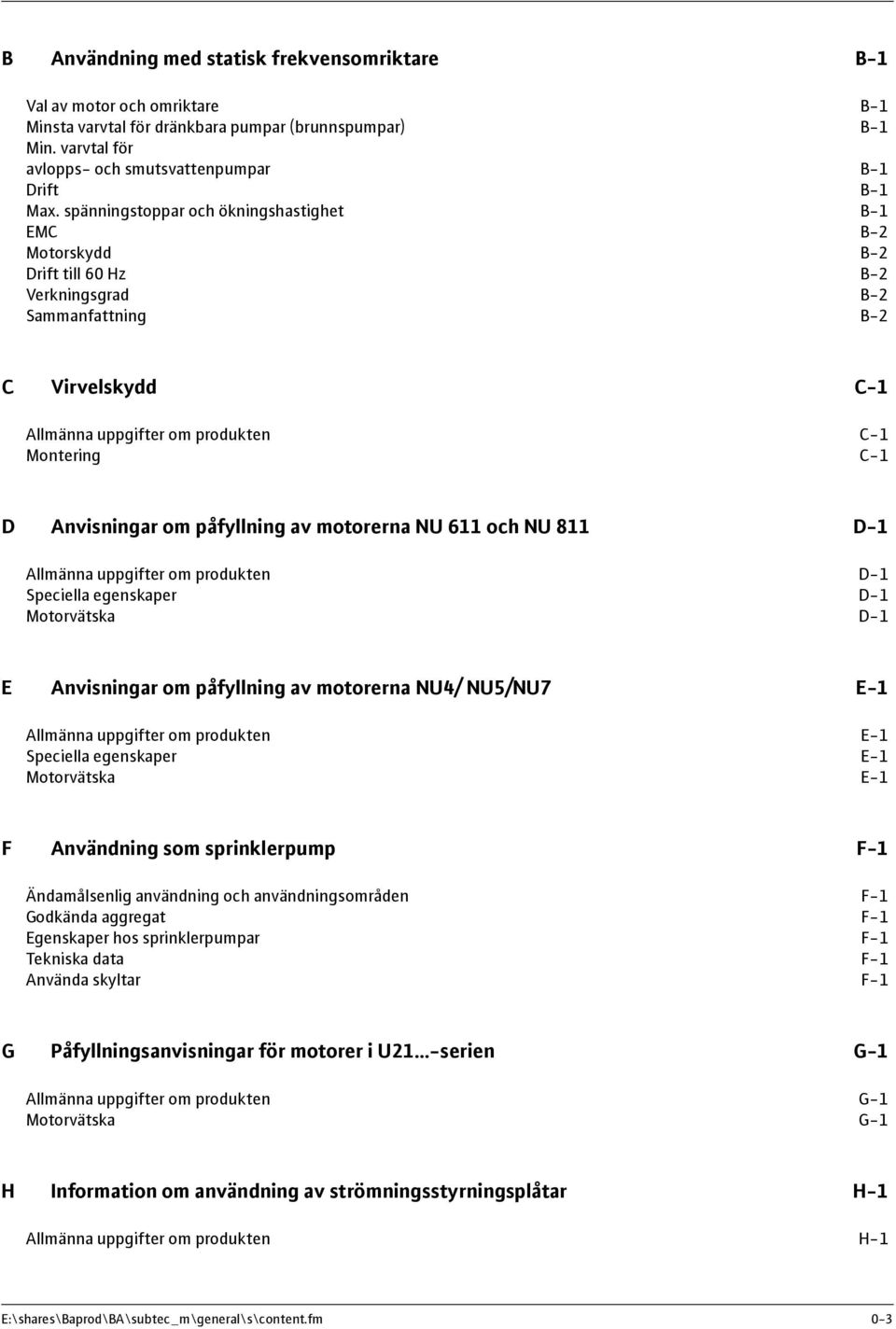 Anvisningar om påfyllning av motorerna NU 611 och NU 811 D-1 Allmänna uppgifter om produkten D-1 Speciella egenskaper D-1 Motorvätska D-1 E Anvisningar om påfyllning av motorerna NU4/ NU5/NU7 E-1