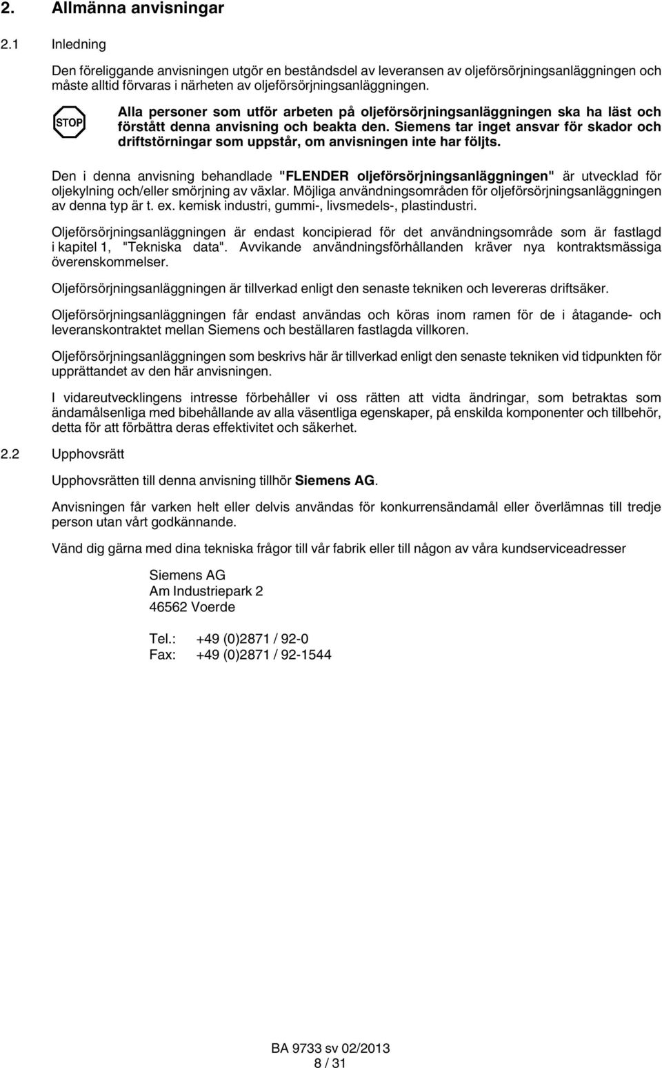 Alla personer som utför arbeten på oljeförsörjningsanläggningen ska ha läst och förstått denna anvisning och beakta den.