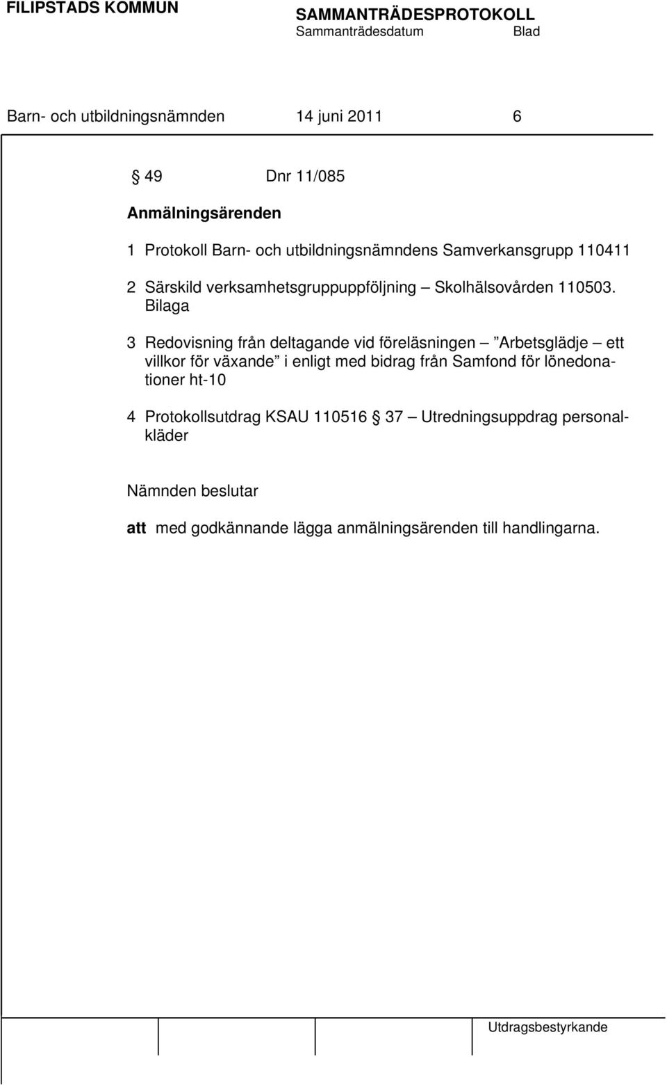 Bilaga 3 Redovisning från deltagande vid föreläsningen Arbetsglädje ett villkor för växande i enligt med bidrag från