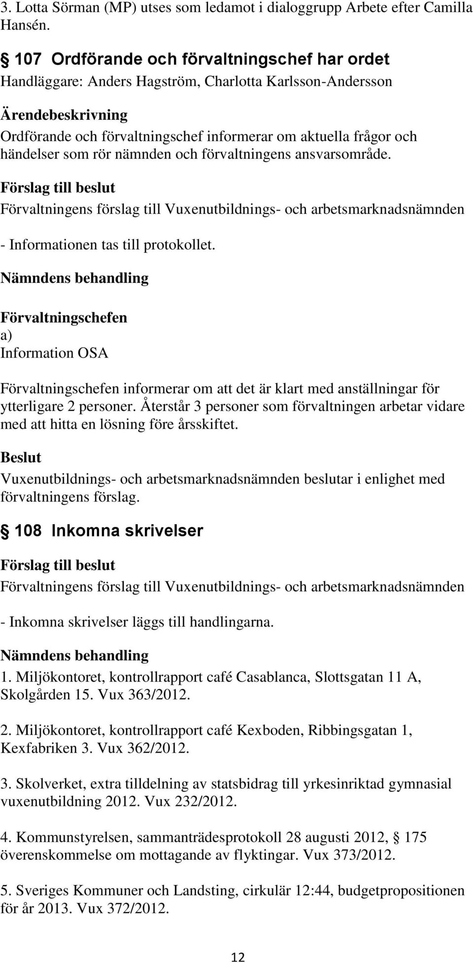 och förvaltningens ansvarsområde. - Informationen tas till protokollet.