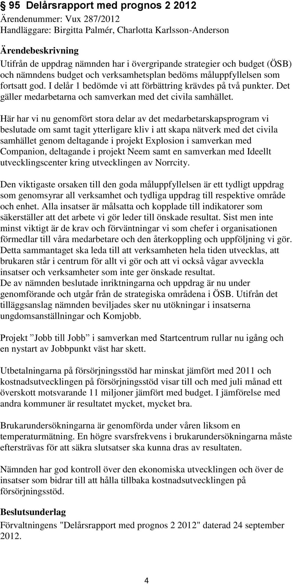 Det gäller medarbetarna och samverkan med det civila samhället.