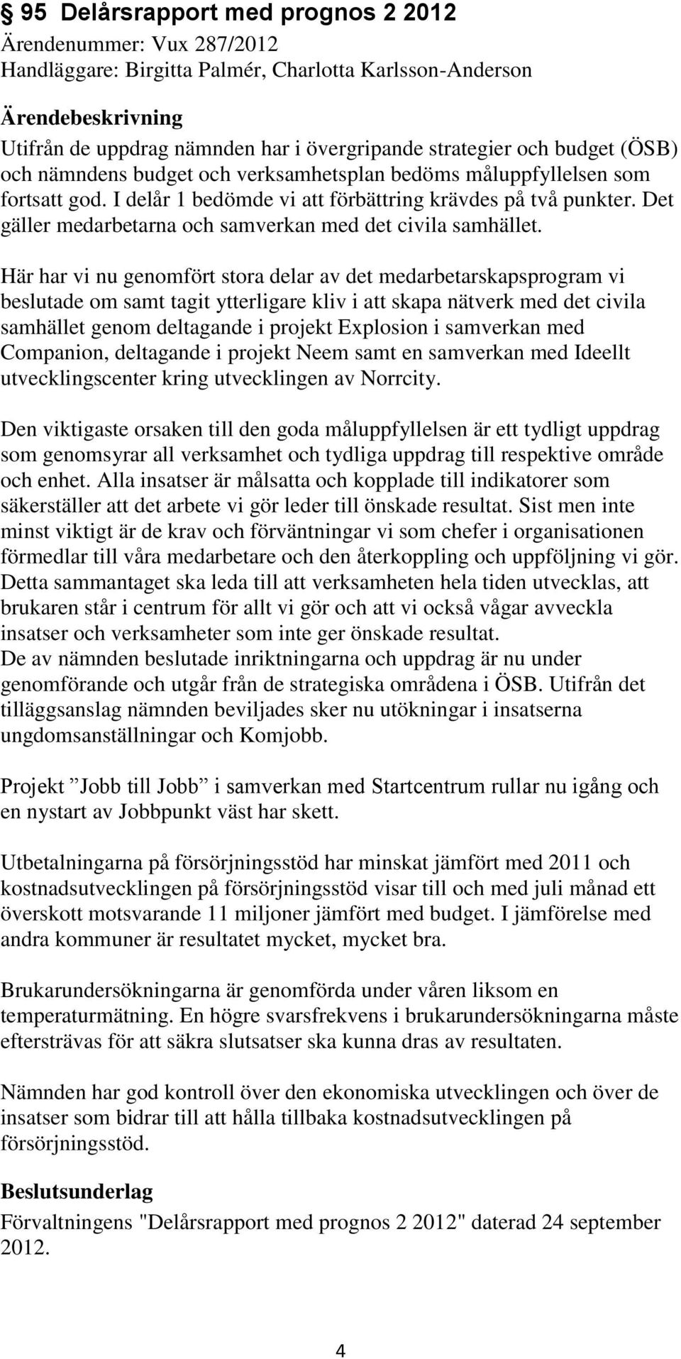 Det gäller medarbetarna och samverkan med det civila samhället.