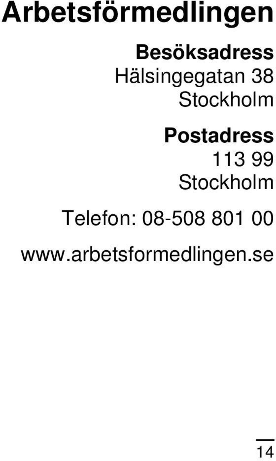 Postadress 113 99 Stockholm