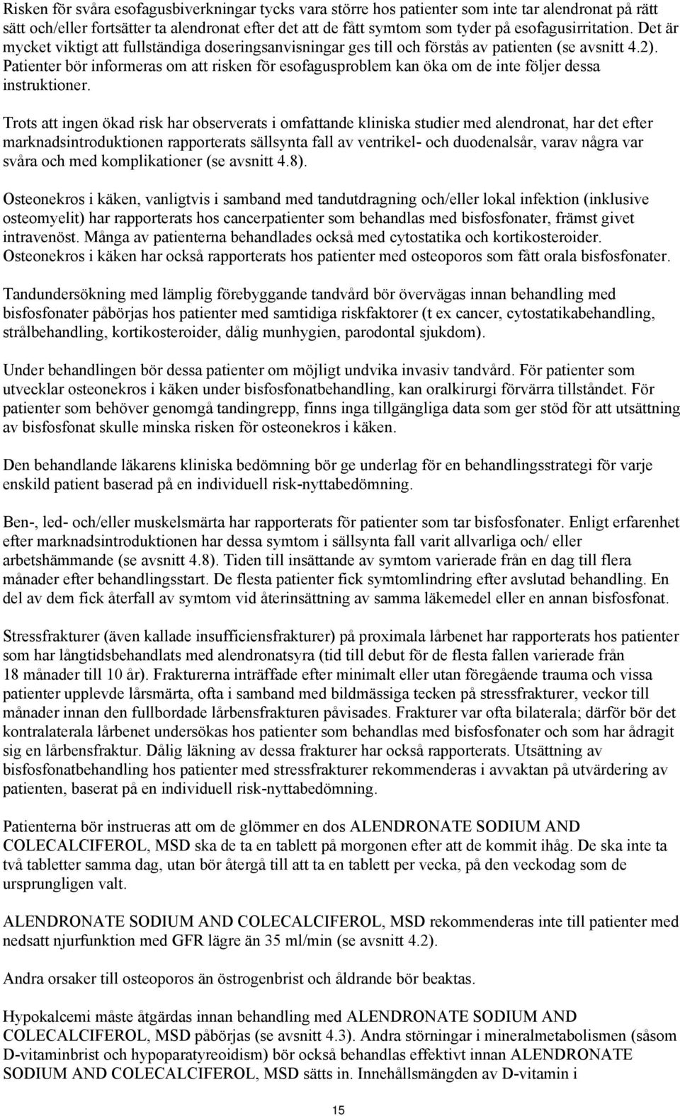 Patienter bör informeras om att risken för esofagusproblem kan öka om de inte följer dessa instruktioner.