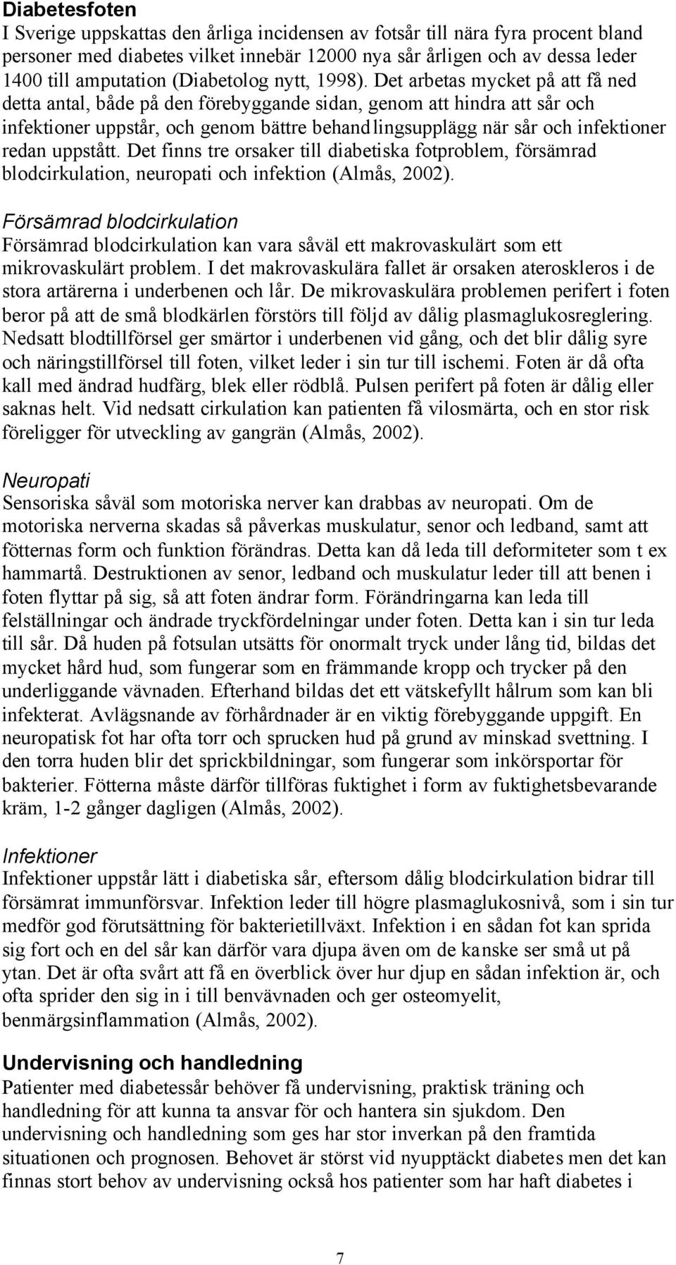 Det arbetas mycket på att få ned detta antal, både på den förebyggande sidan, genom att hindra att sår och infektioner uppstår, och genom bättre behandlingsupplägg när sår och infektioner redan