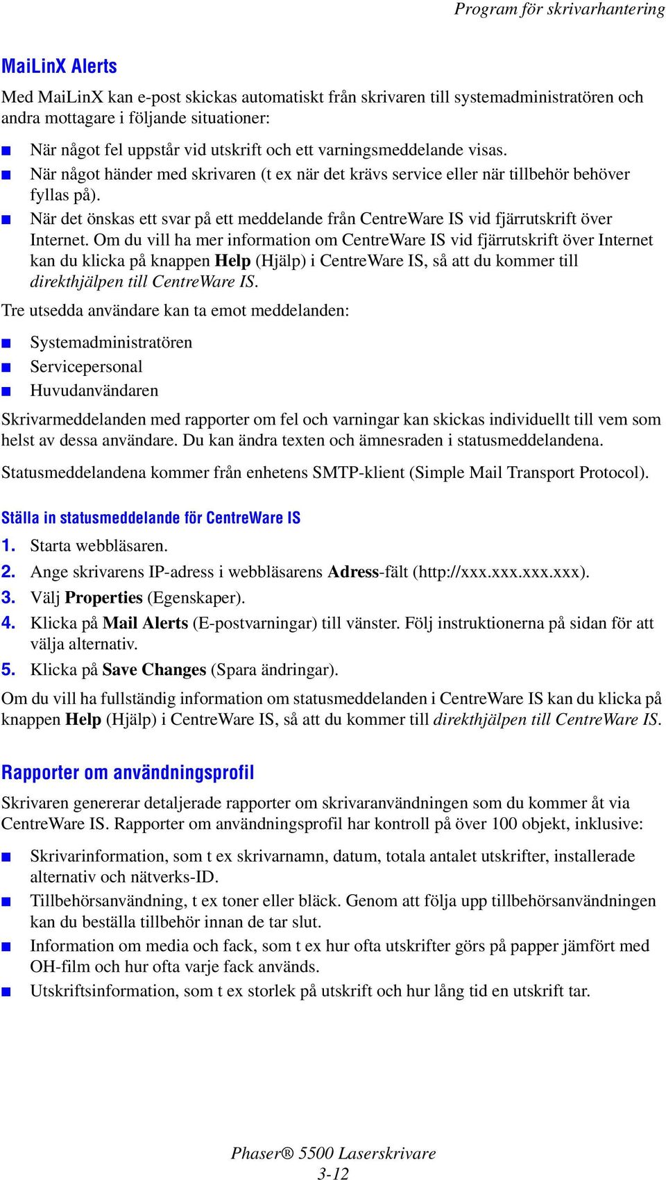 När det önskas ett svar på ett meddelande från CentreWare IS vid fjärrutskrift över Internet.