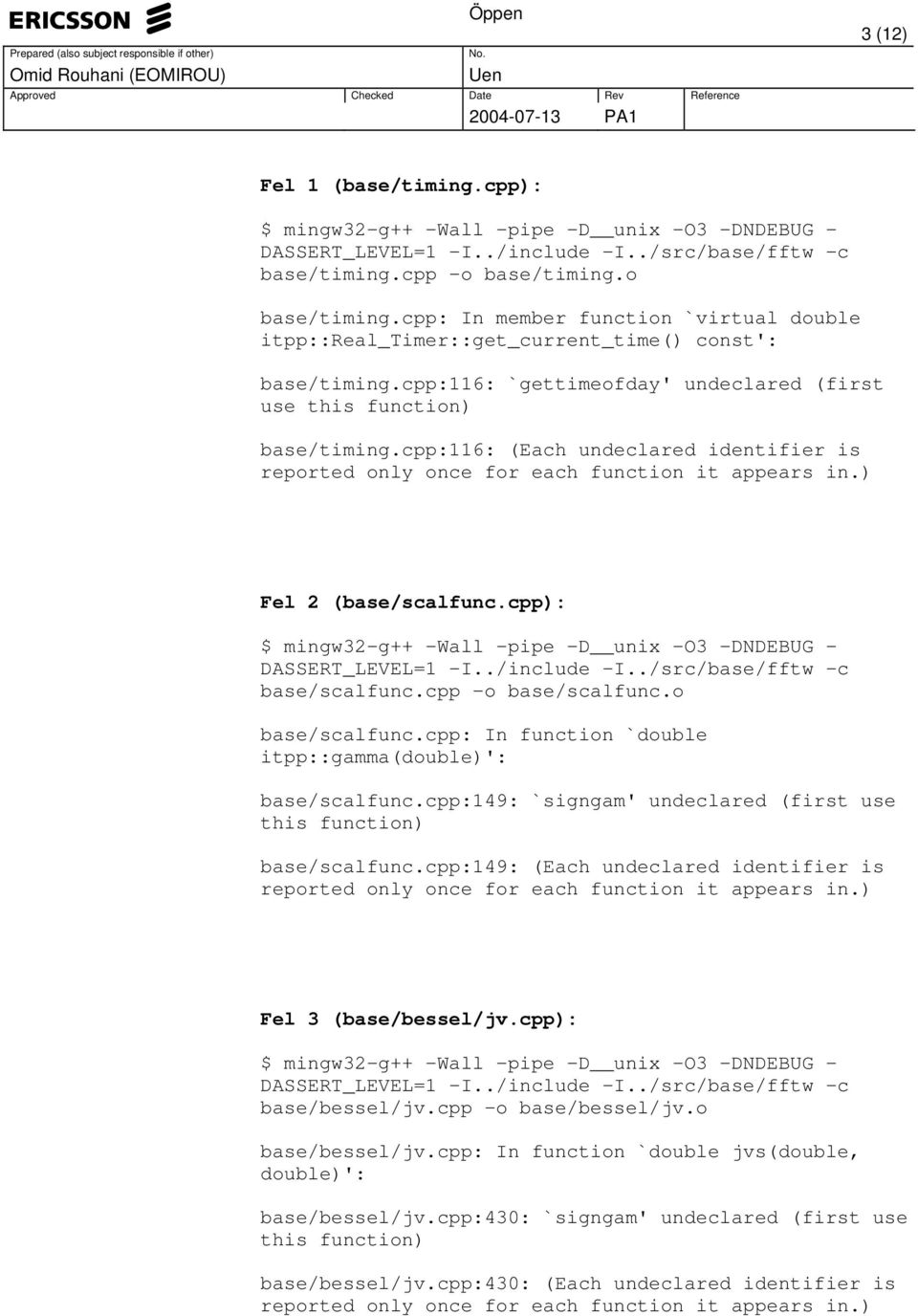 cpp:116: (Each undeclared identifier is reported only once for each function it appears in.) Fel 2 (base/scalfunc.cpp): $ mingw32-g++ -Wall -pipe -D unix -O3 -DNDEBUG - DASSERT_LEVEL=1 -I../include -I.