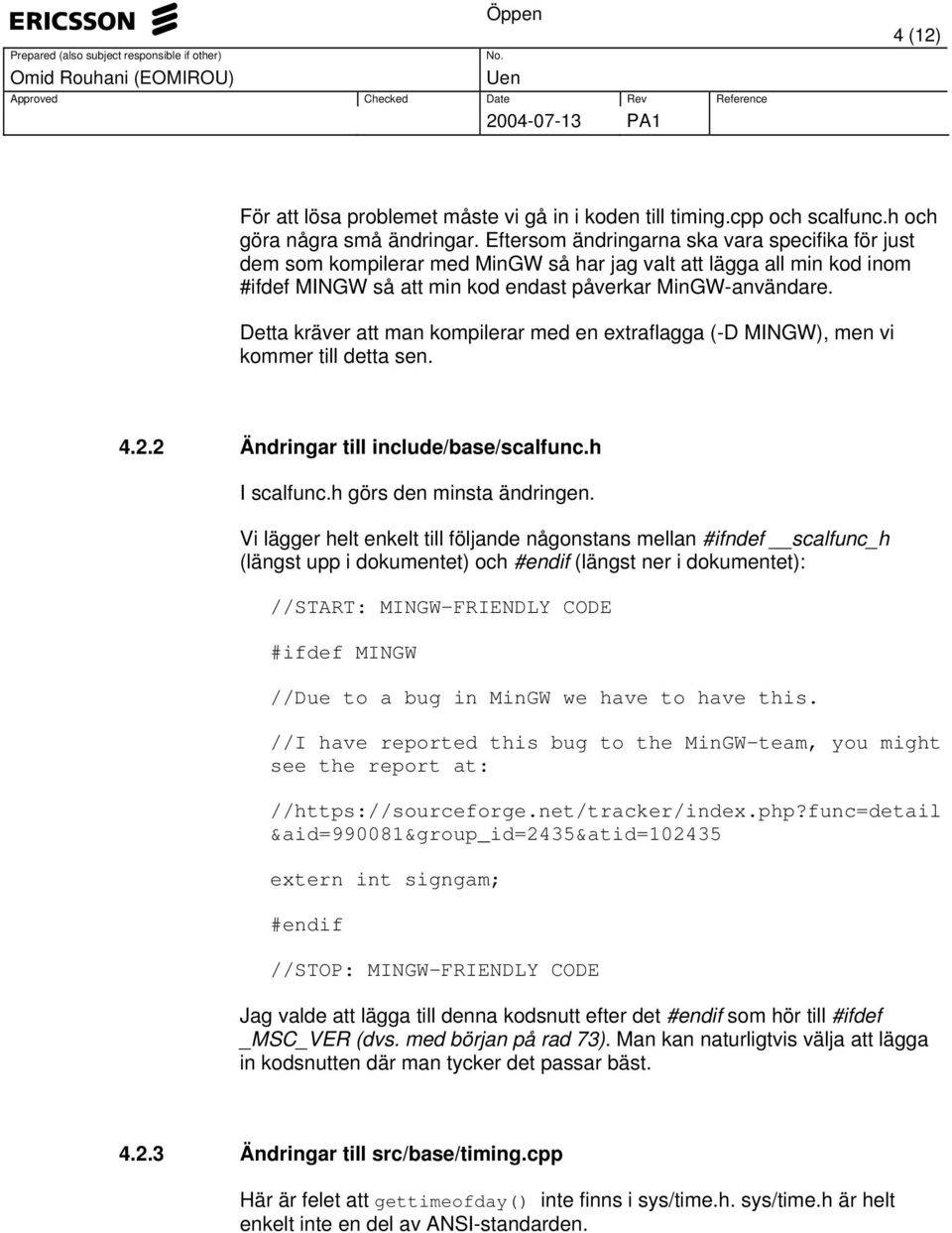 Detta kräver att man kompilerar med en extraflagga (-D MINGW), men vi kommer till detta sen. 4.2.2 Ändringar till include/base/scalfunc.h I scalfunc.h görs den minsta ändringen.