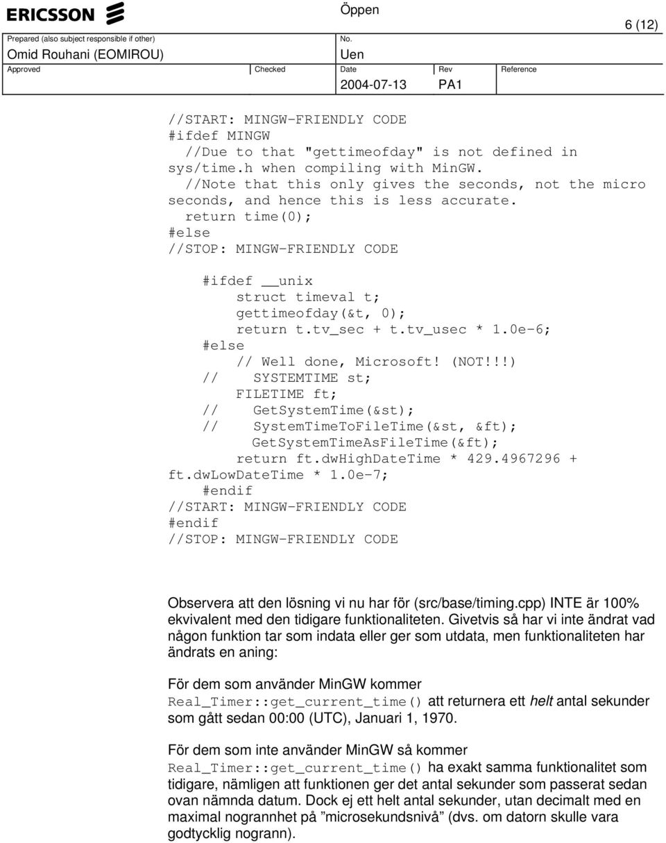 return time(0); #else //STOP: MINGW-FRIENDLY CODE #ifdef unix struct timeval t; gettimeofday(&t, 0); return t.tv_sec + t.tv_usec * 1.0e-6; #else // Well done, Microsoft! (NOT!