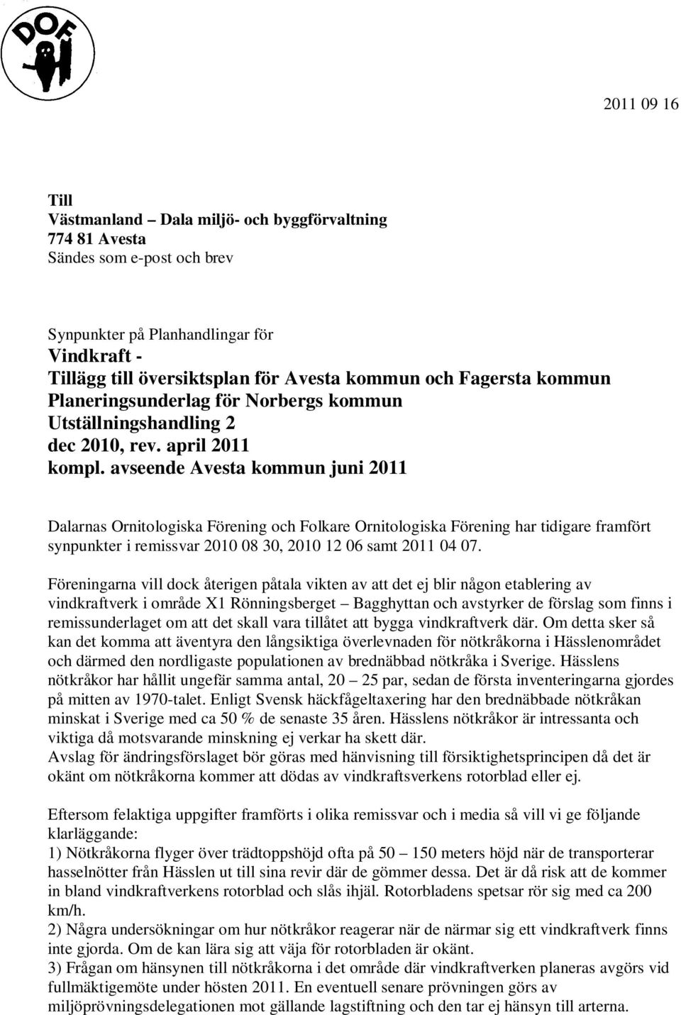 avseende Avesta kommun juni 2011 Dalarnas Ornitologiska Förening och Folkare Ornitologiska Förening har tidigare framfört synpunkter i remissvar 2010 08 30, 2010 12 06 samt 2011 04 07.