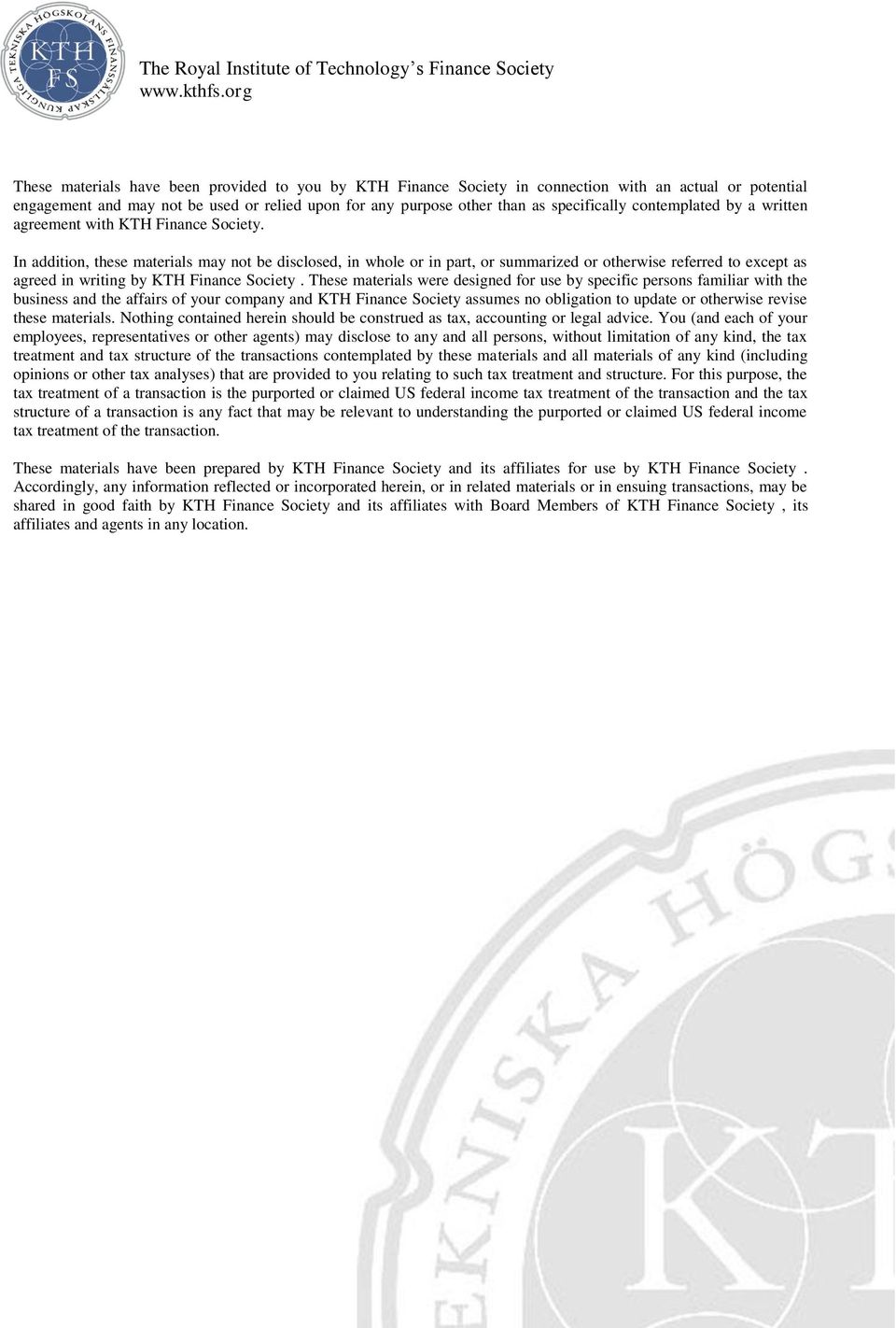 In addition, these materials may not be disclosed, in whole or in part, or summarized or otherwise referred to except as agreed in writing by KTH Finance Society.