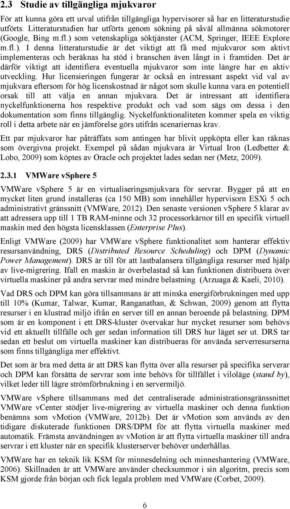 som vetenskapliga söktjänster (ACM, Springer, IEEE Explore m.fl.).